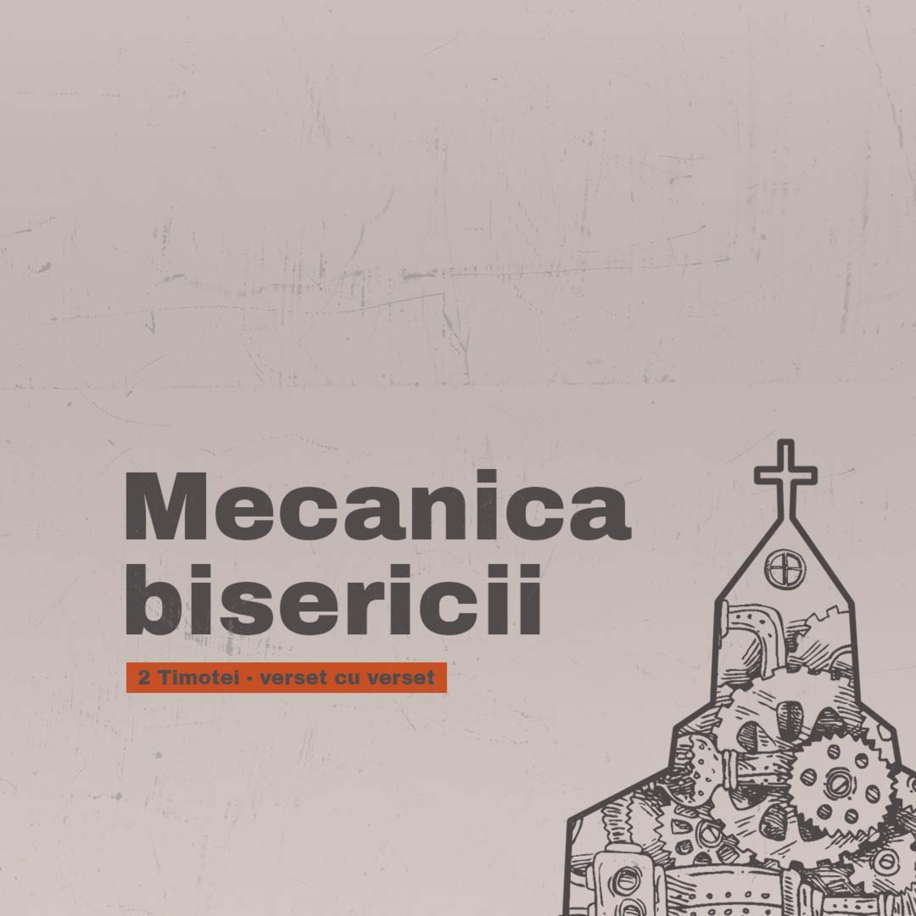 Mecanica Bisericii | #25 Mecanica Zilelor De Pe Urmă | 2 Timotei 3:1-17