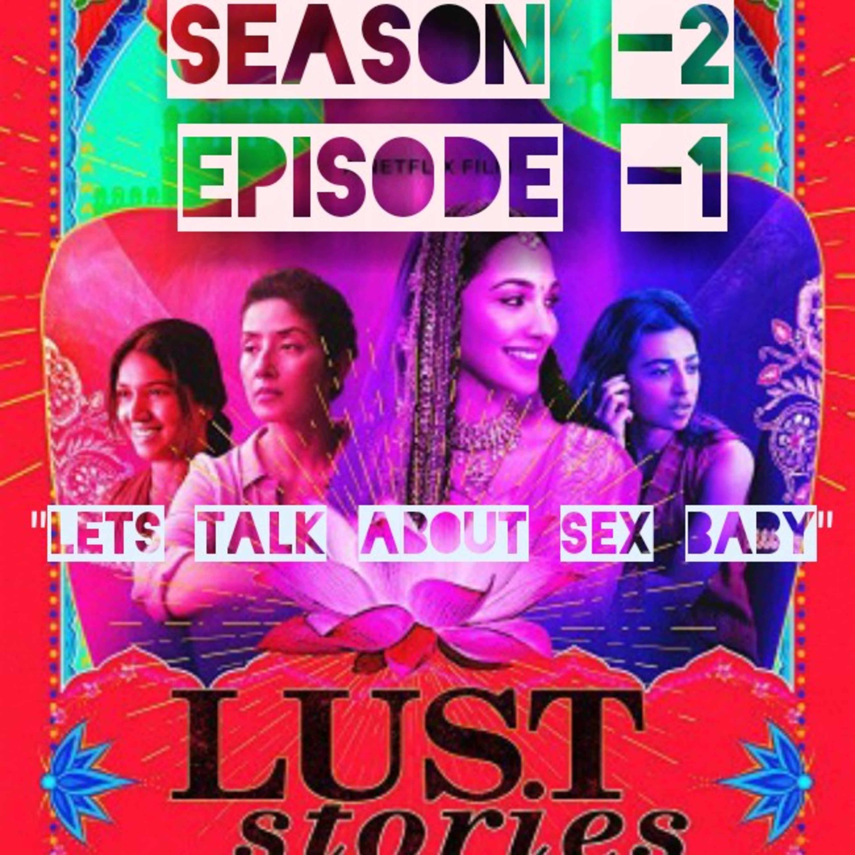 LETS TALK ABOUT S*X BABY-"lust stories" - a malayalam podcast episode artwork