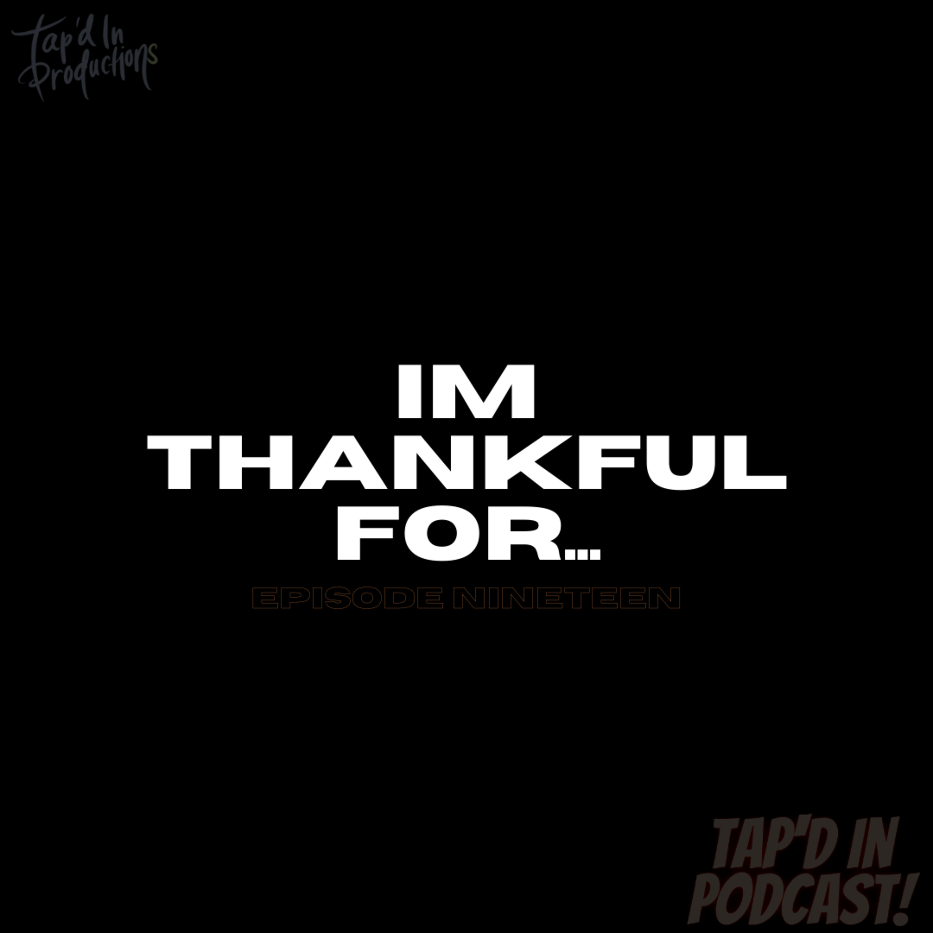 EPISODE 19: IM THANKFUL FOR...