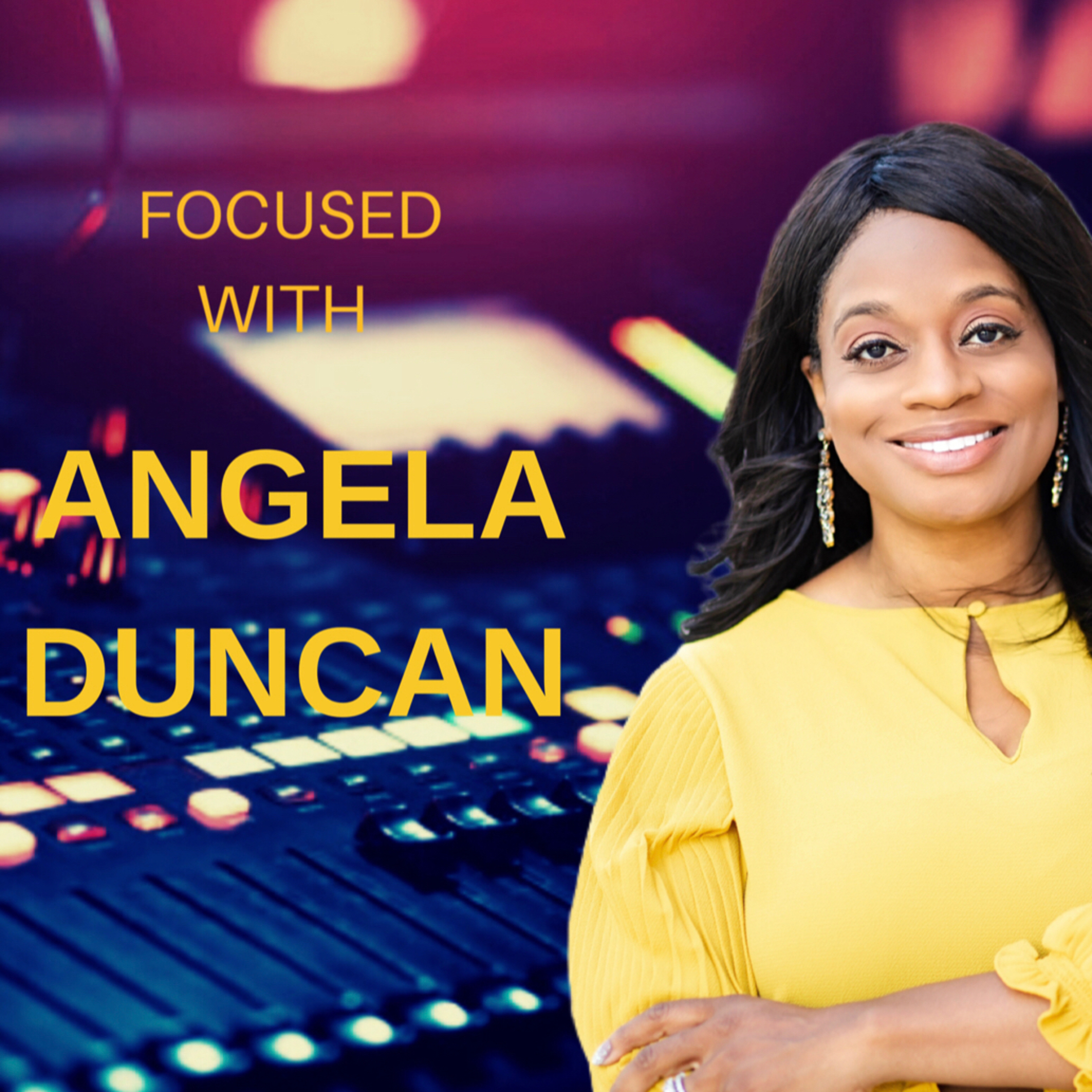“Focused” with Angela Duncan