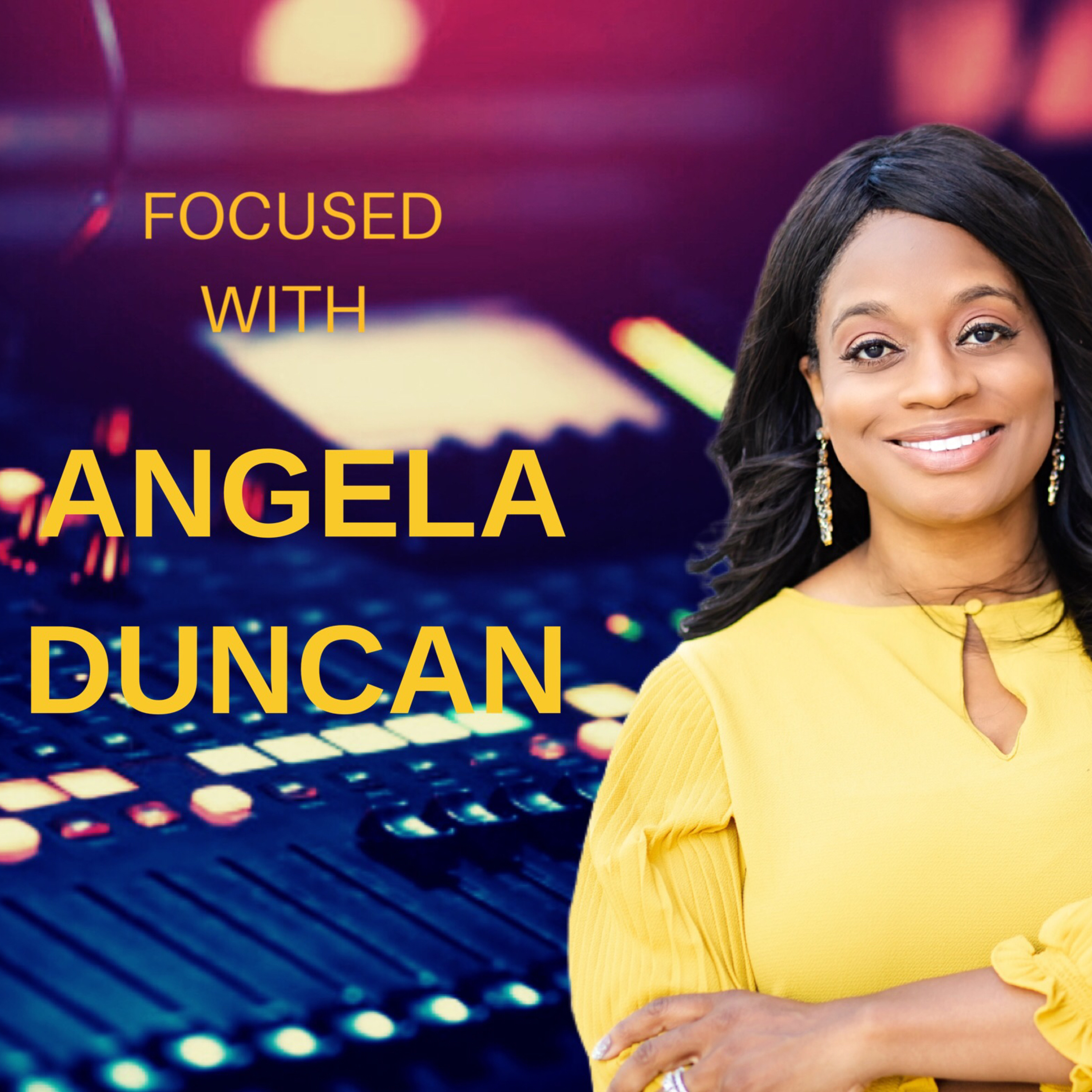 “Focused” with Angela Duncan