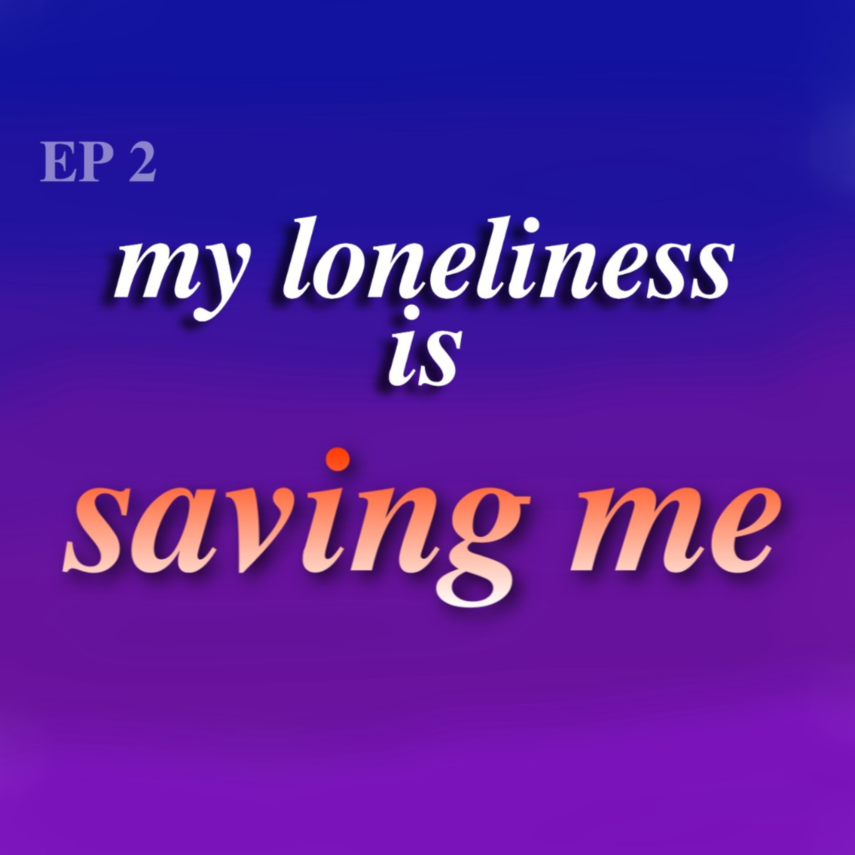 02 - My loneliness is saving me