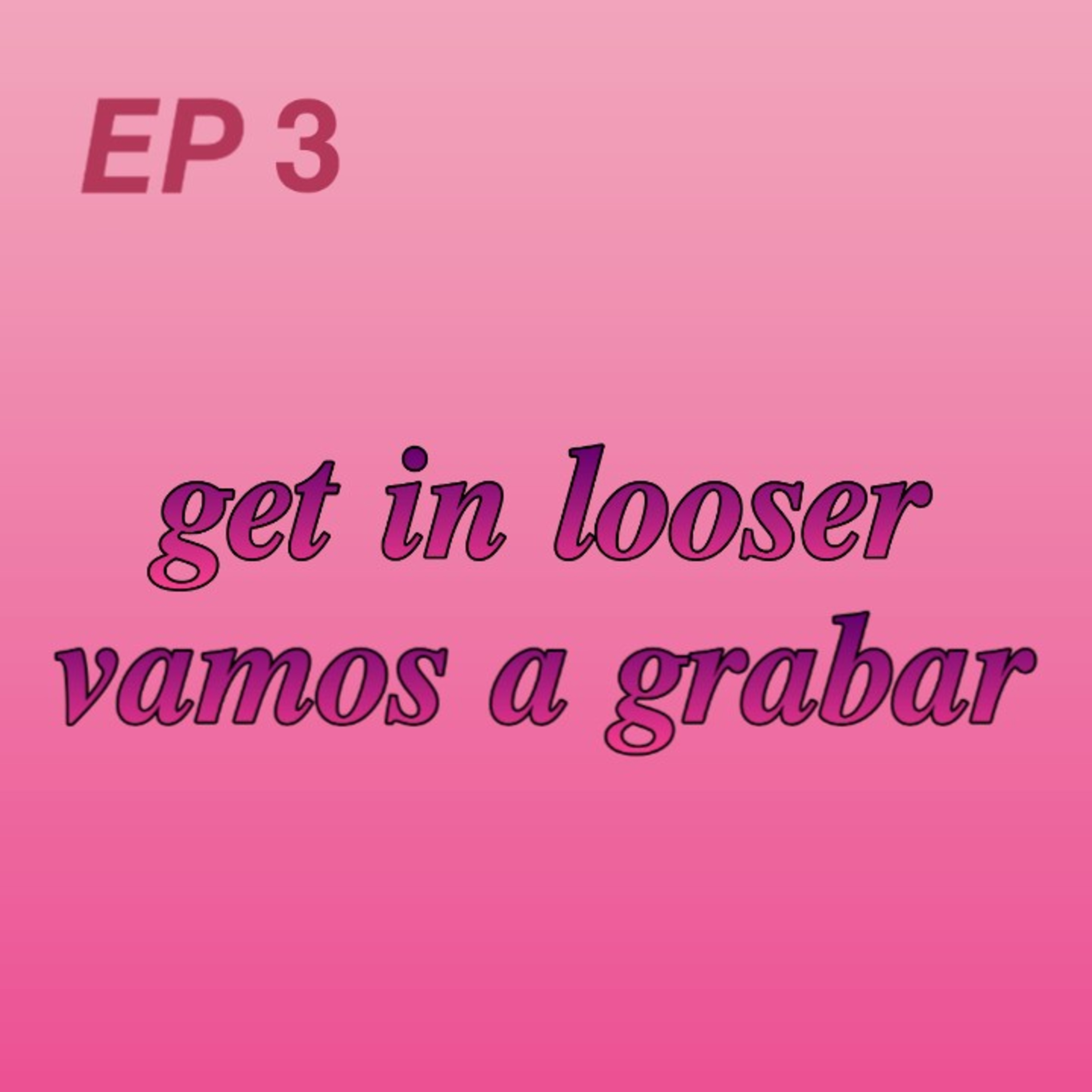 03 - Get in loser, vamos a grabar