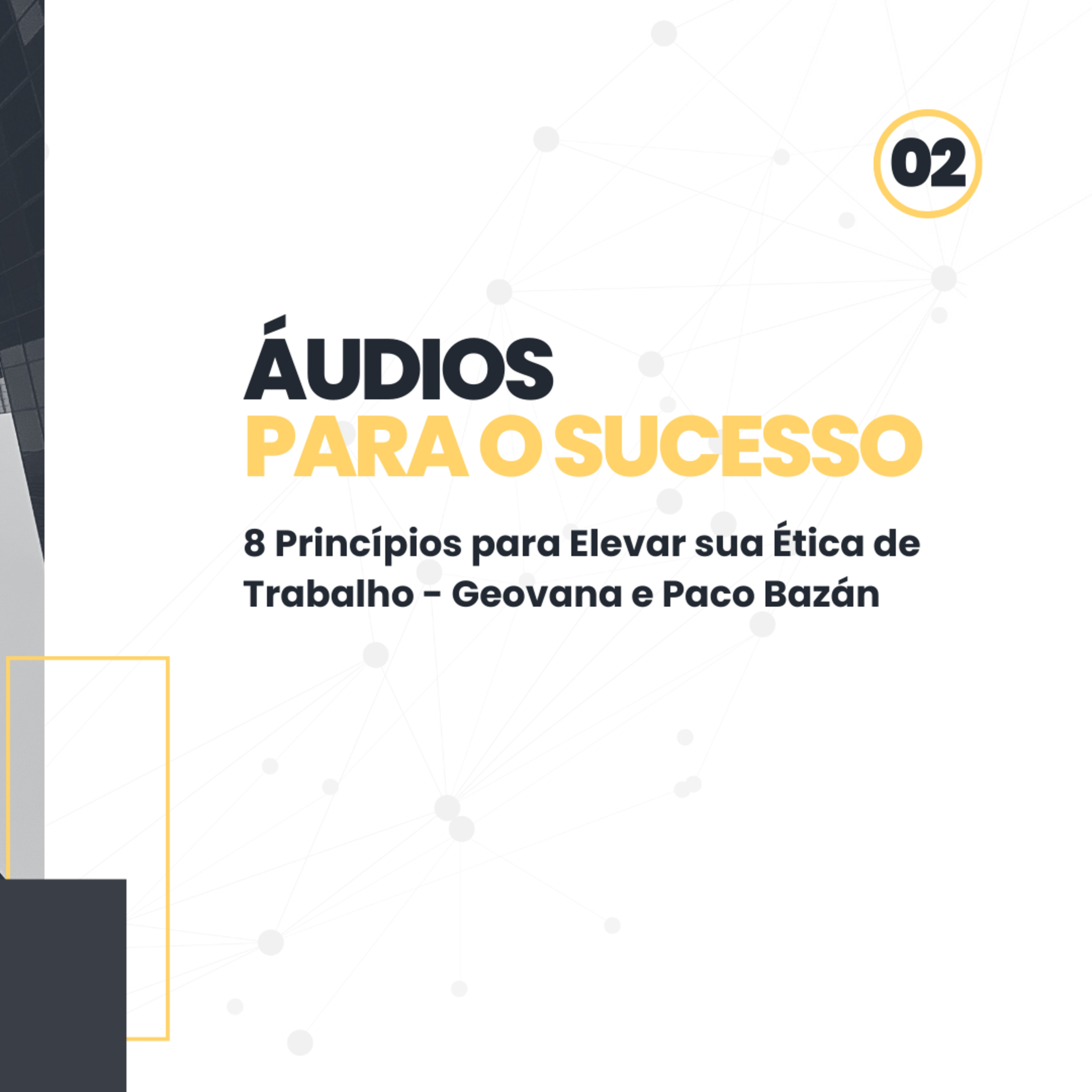 Áudios para o Sucesso: 8 Princípios para Elevar sua Ética de Trabalho - Geovana e Paco Bazán