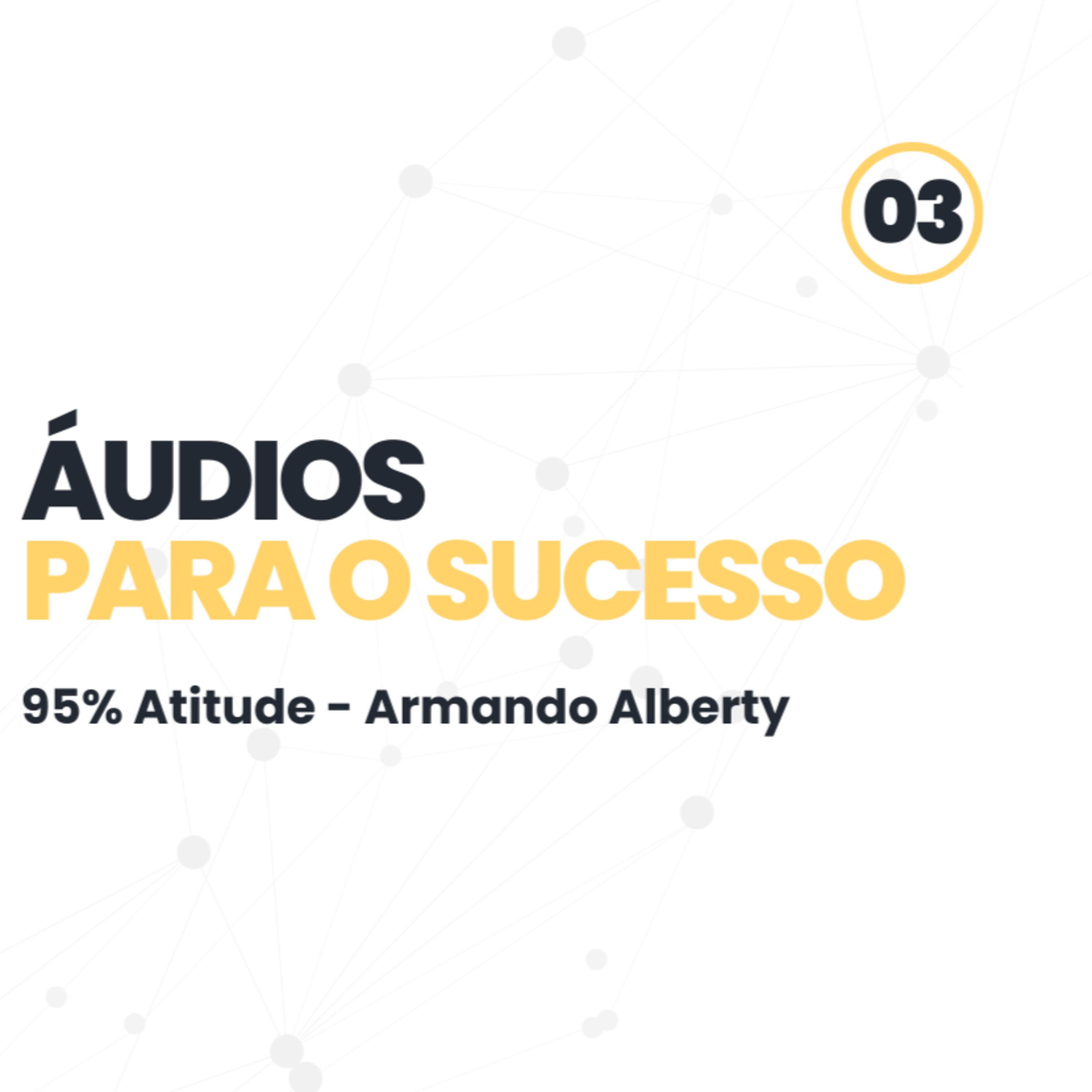 Áudios para o sucesso: 95% Atitude - Armando Alberty episode artwork