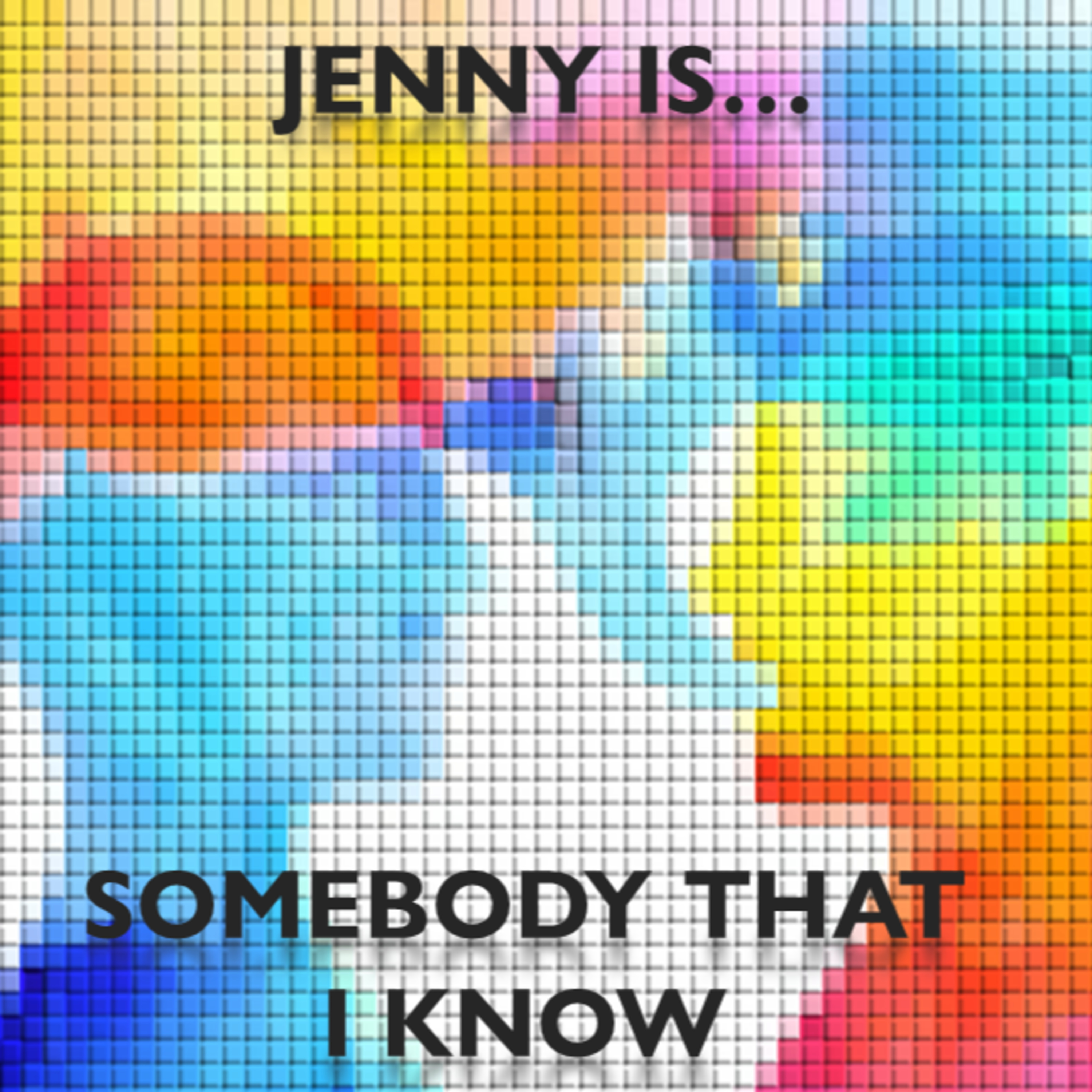 Jenny is Somebody That I Know