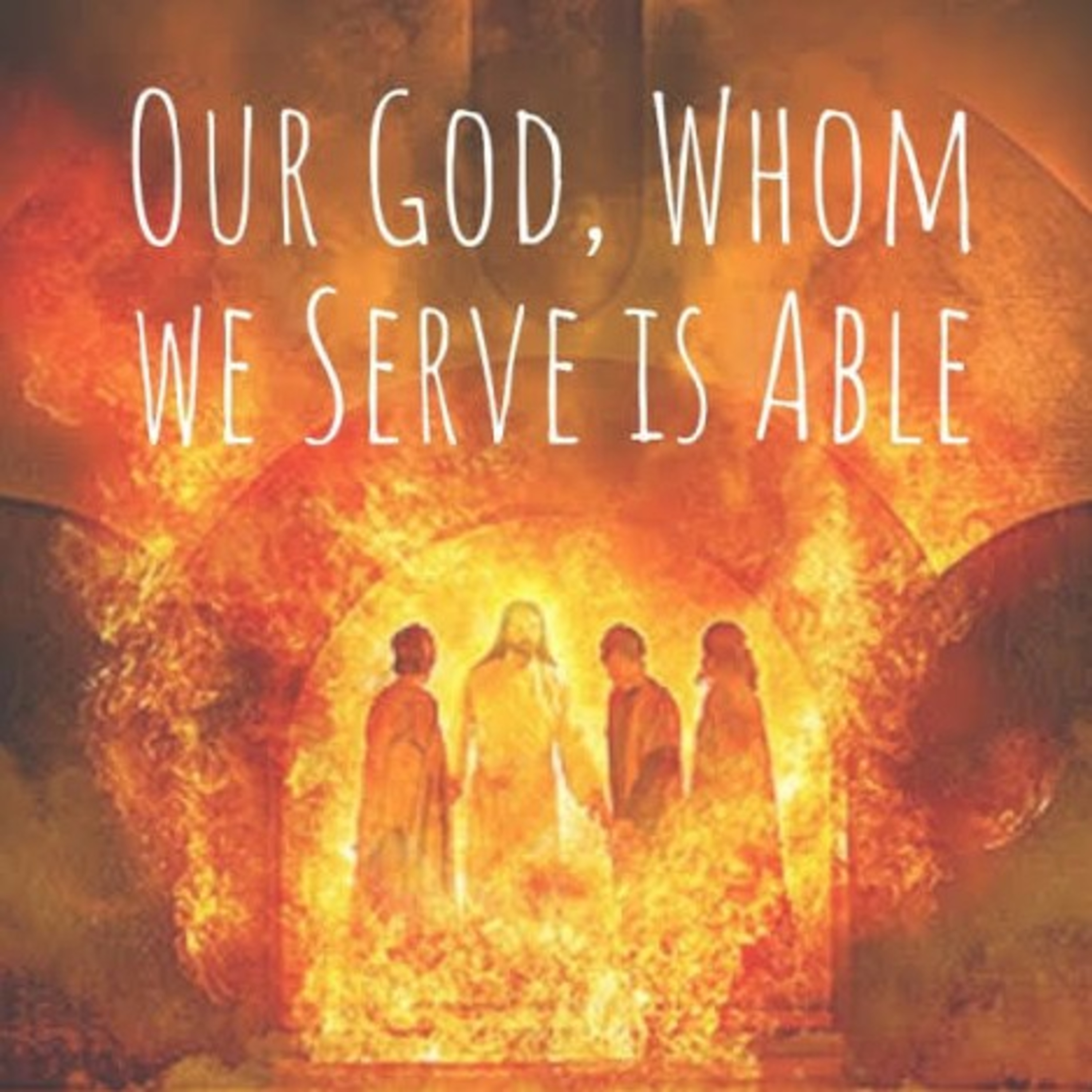 OUR GOD WHOM WE SERVE