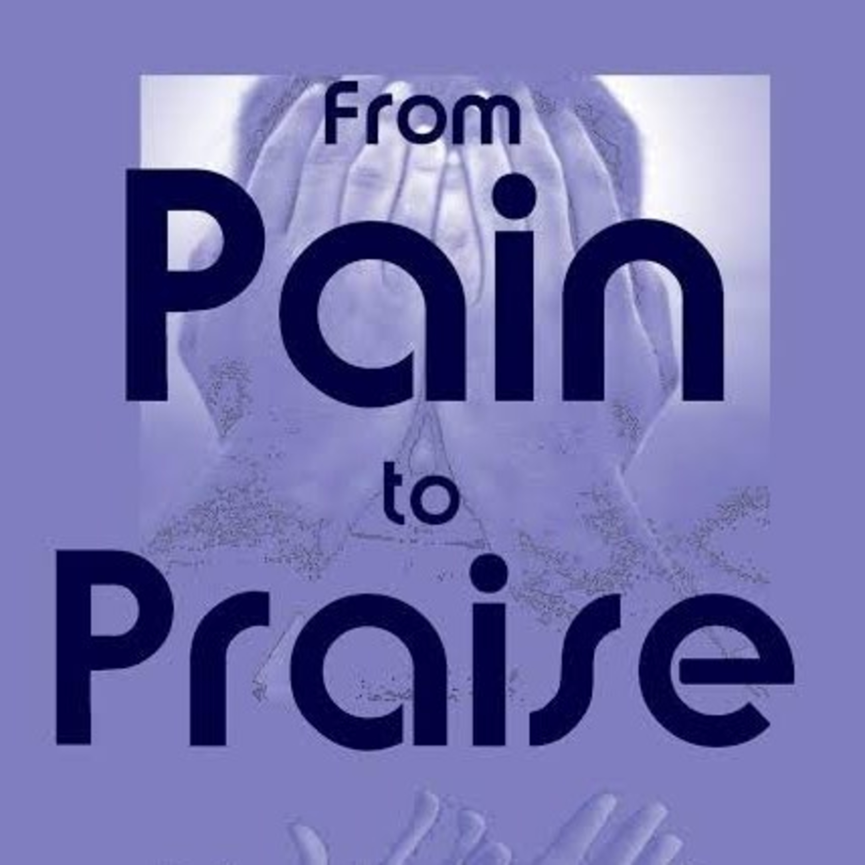 From Pain To Praise