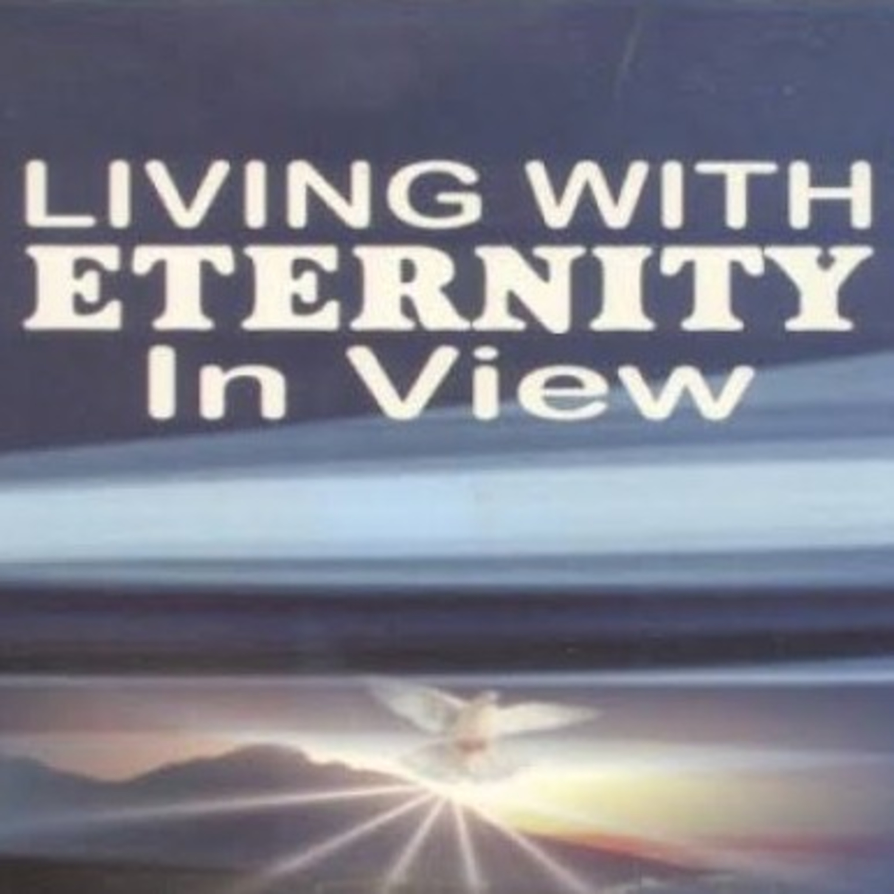 LIVING WITH ETERNITY IN VIEW