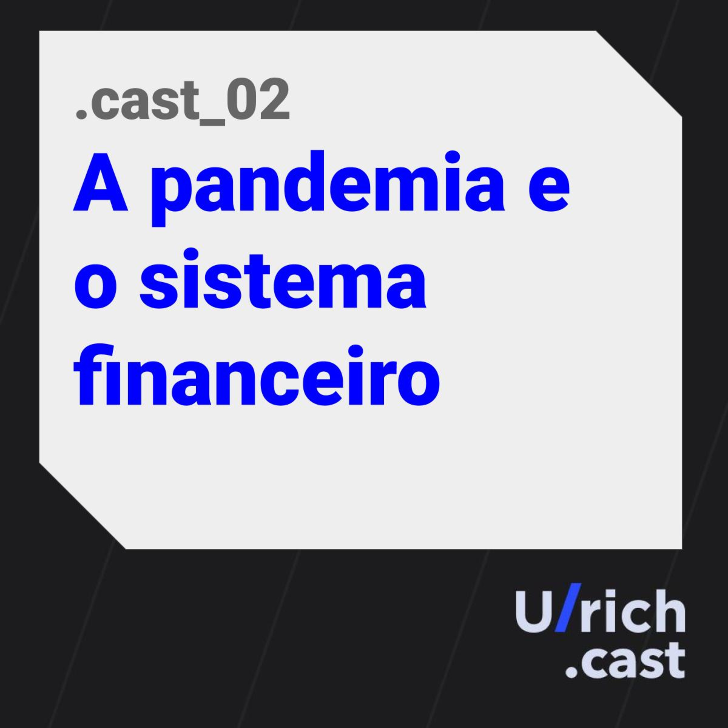 EP.02 - A pandemia e o sistema financeiro