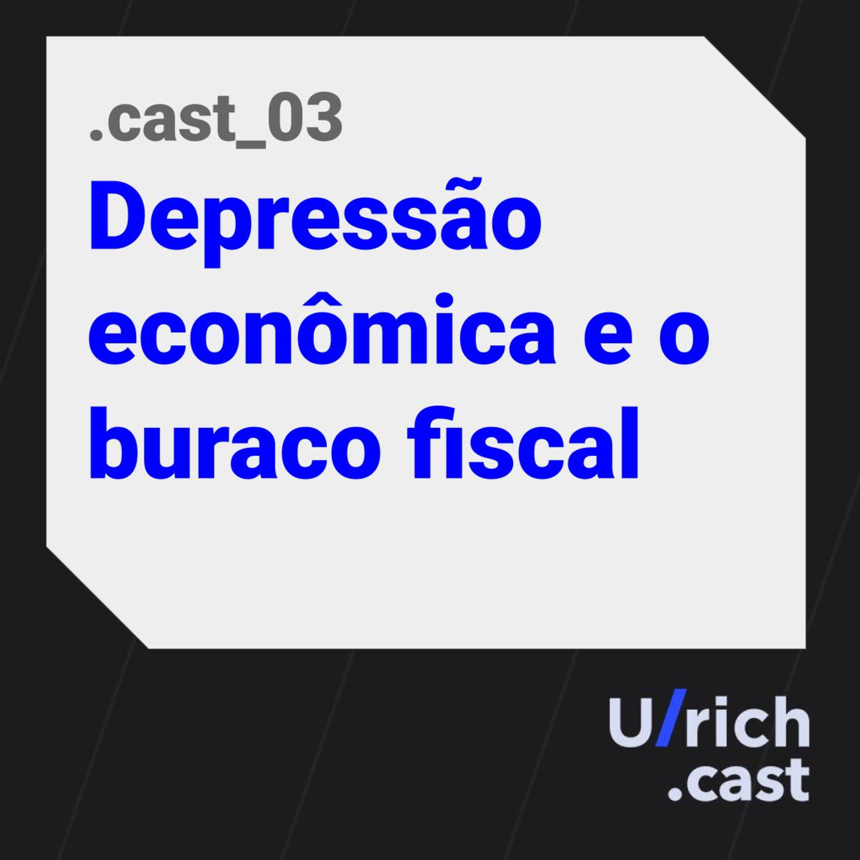 EP.03 - Depressão econômica e o buraco fiscal