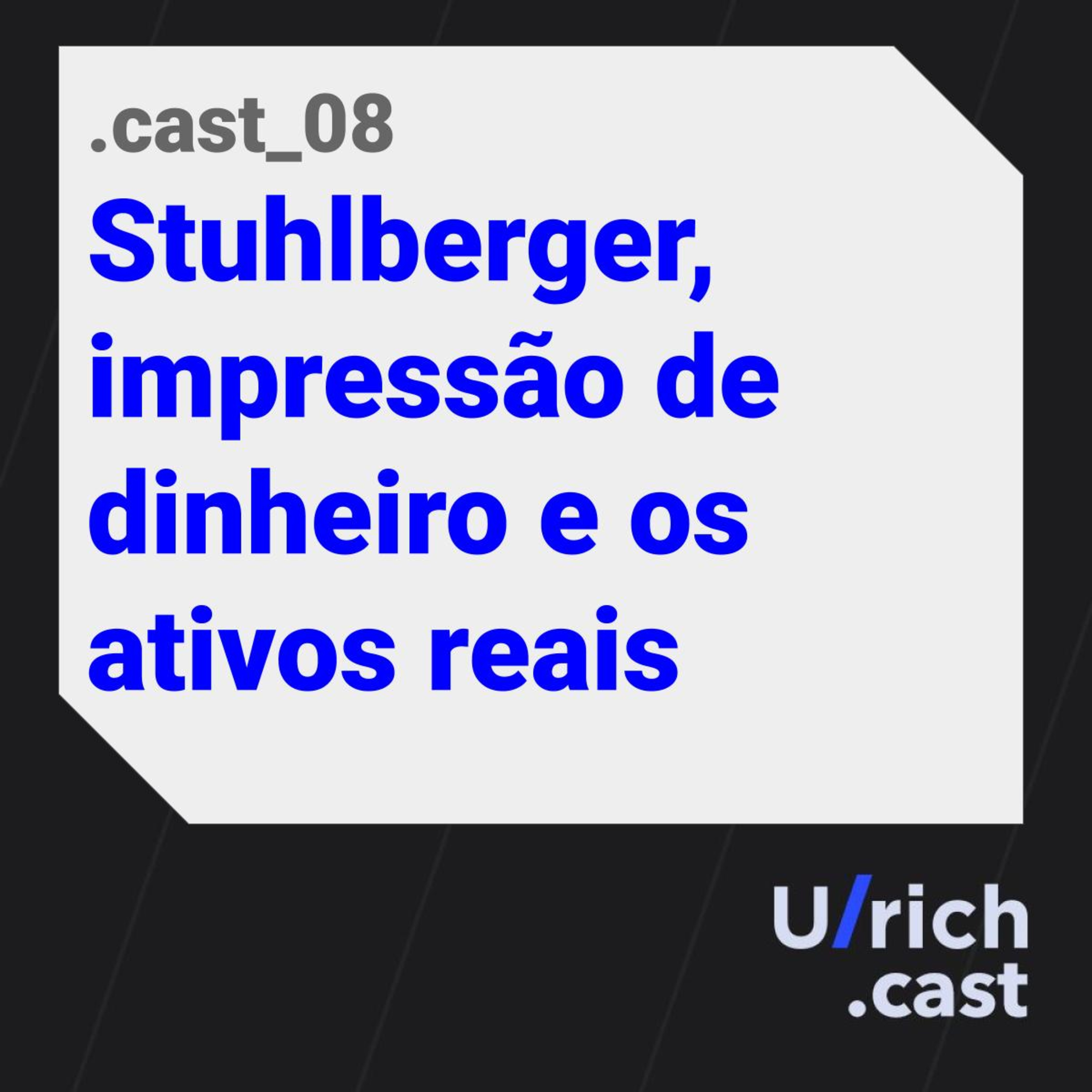 EP.08 - Stuhlberger, impressão de dinheiro e os ativos reais