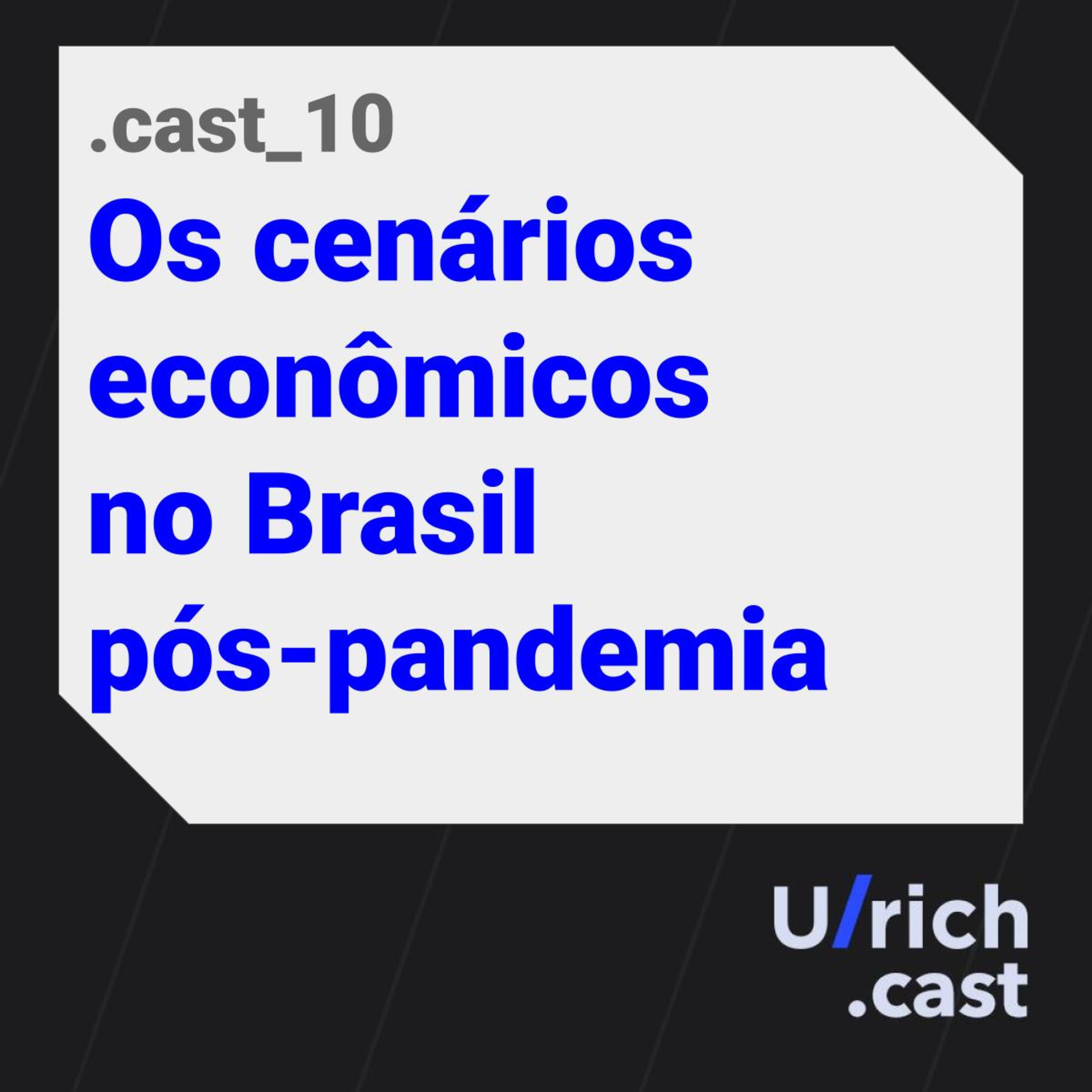 EP.10 - Os cenários econômicos no Brasil pós-pandemia (entrevista E-Investidor)