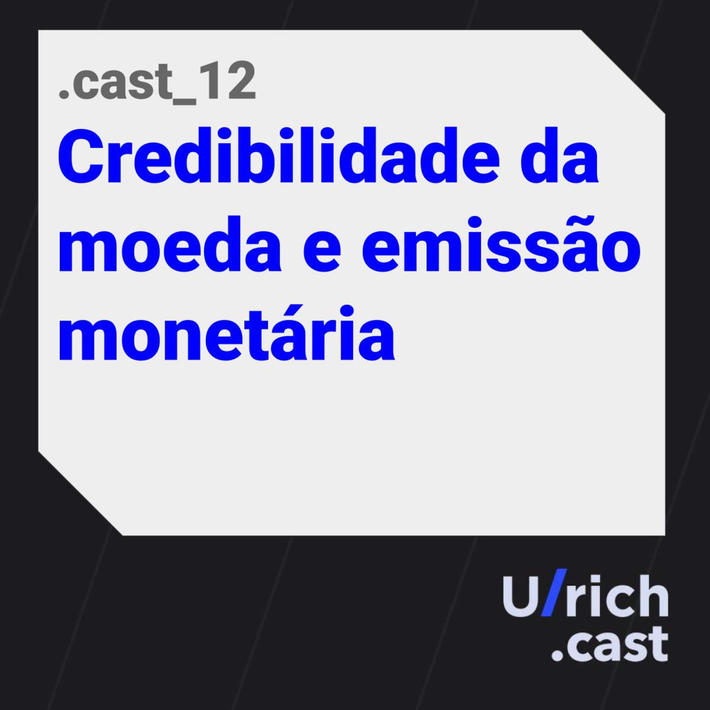 EP.12 - Credibilidade da moeda e emissão monetária