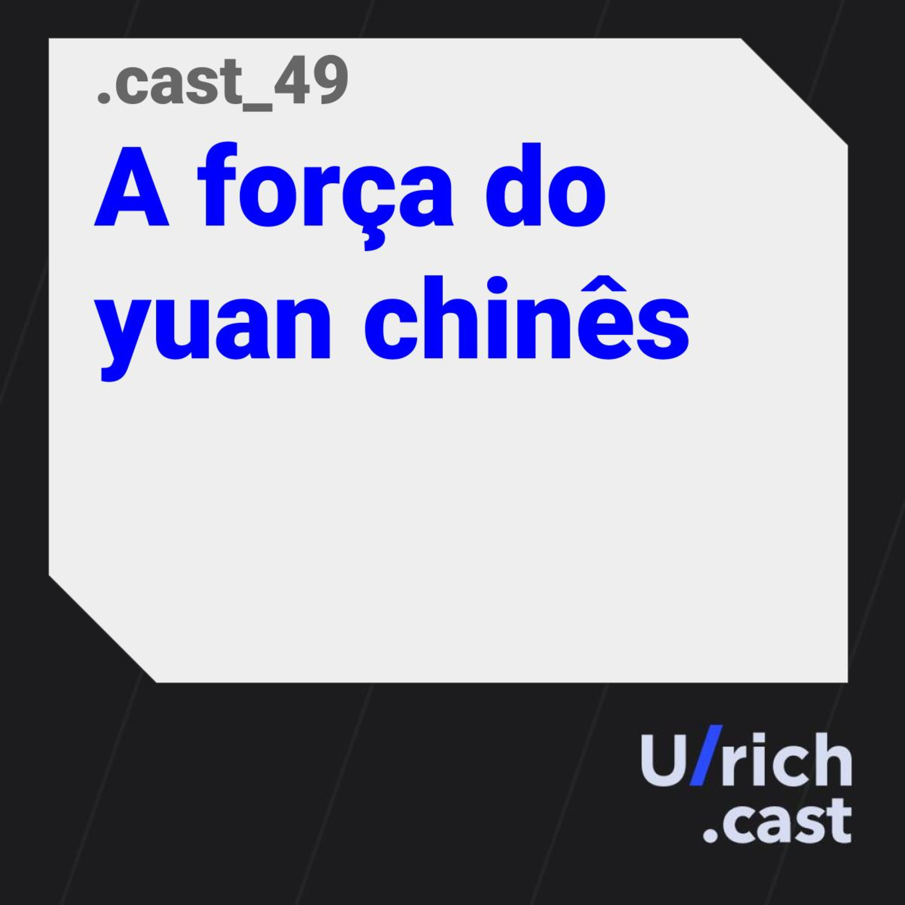 Ep. 49 - A força do yuan chinês