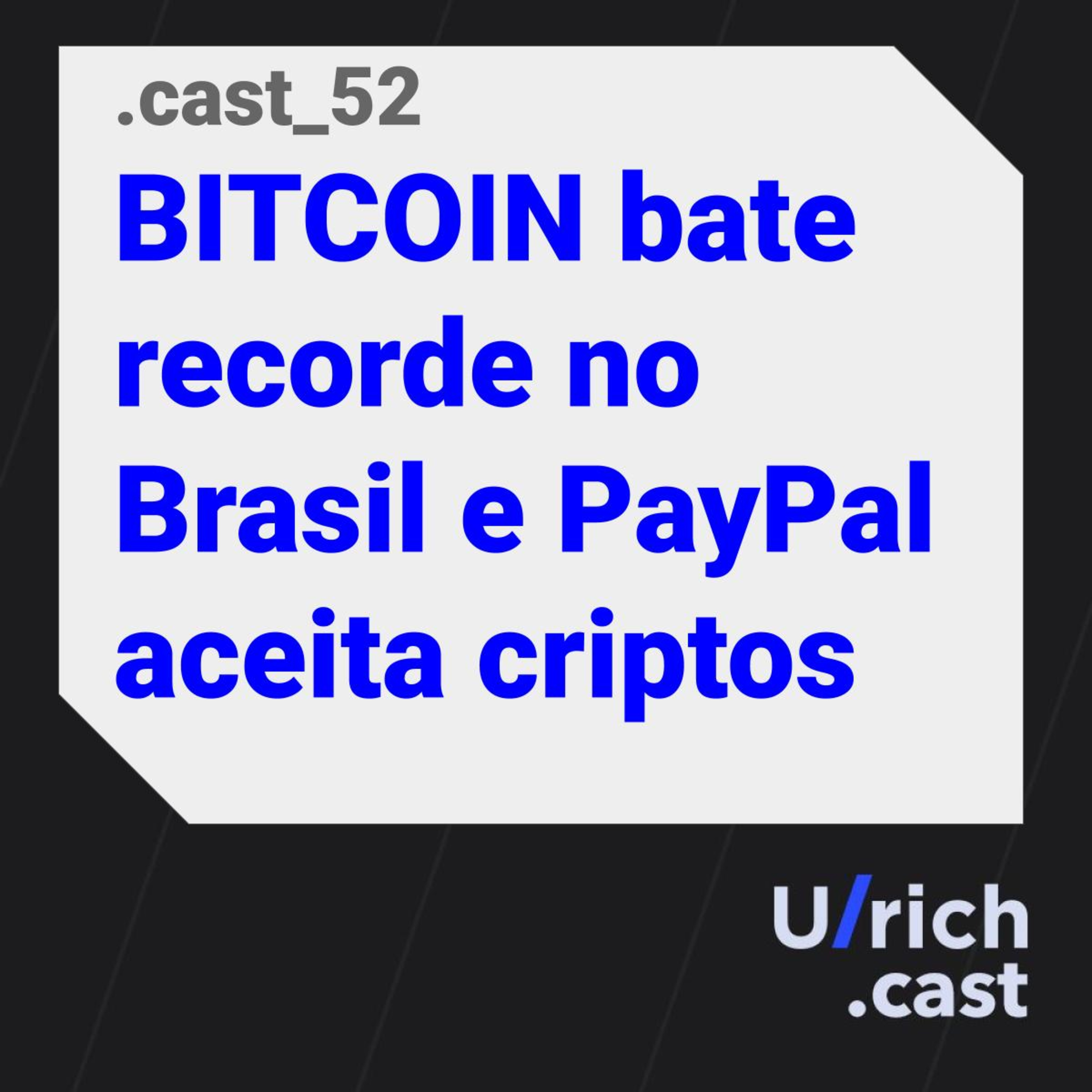 Ep. 52 - BITCOIN bate recorde no Brasil e PayPal aceita criptos
