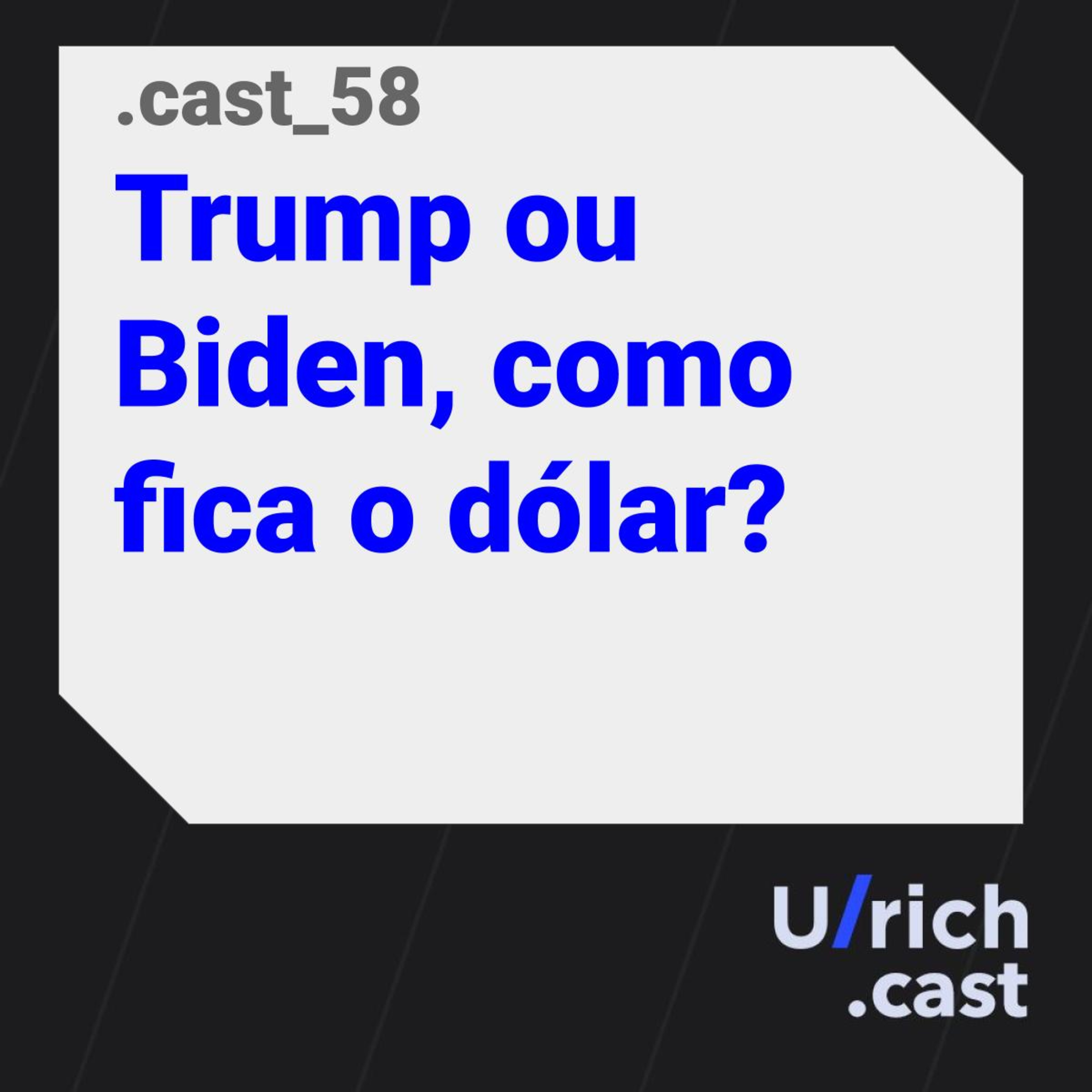 Ep. 58 - Trump ou Biden, como fica o dólar?