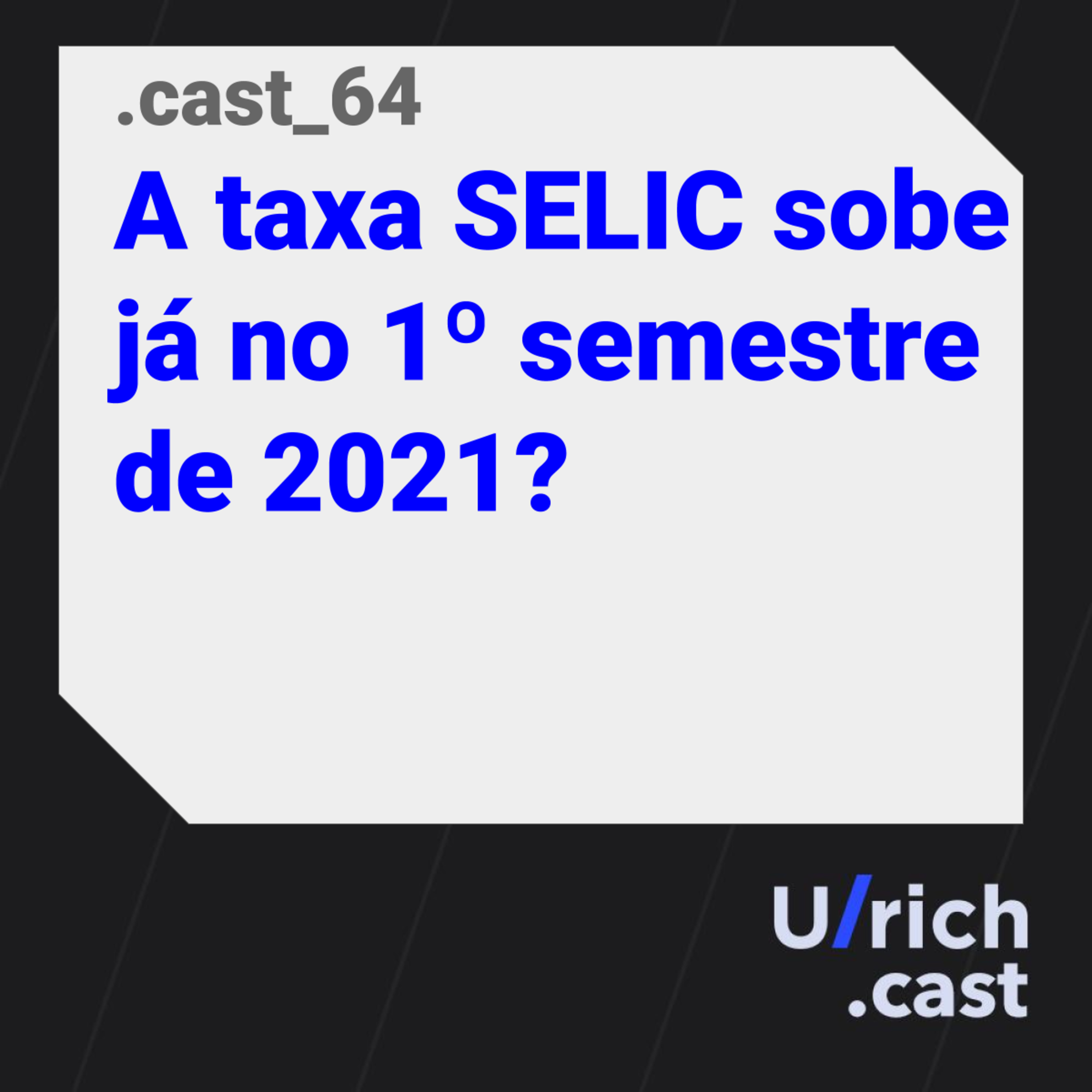 Ep. 64 - A taxa SELIC sobe já no 1° semestre de 2021?