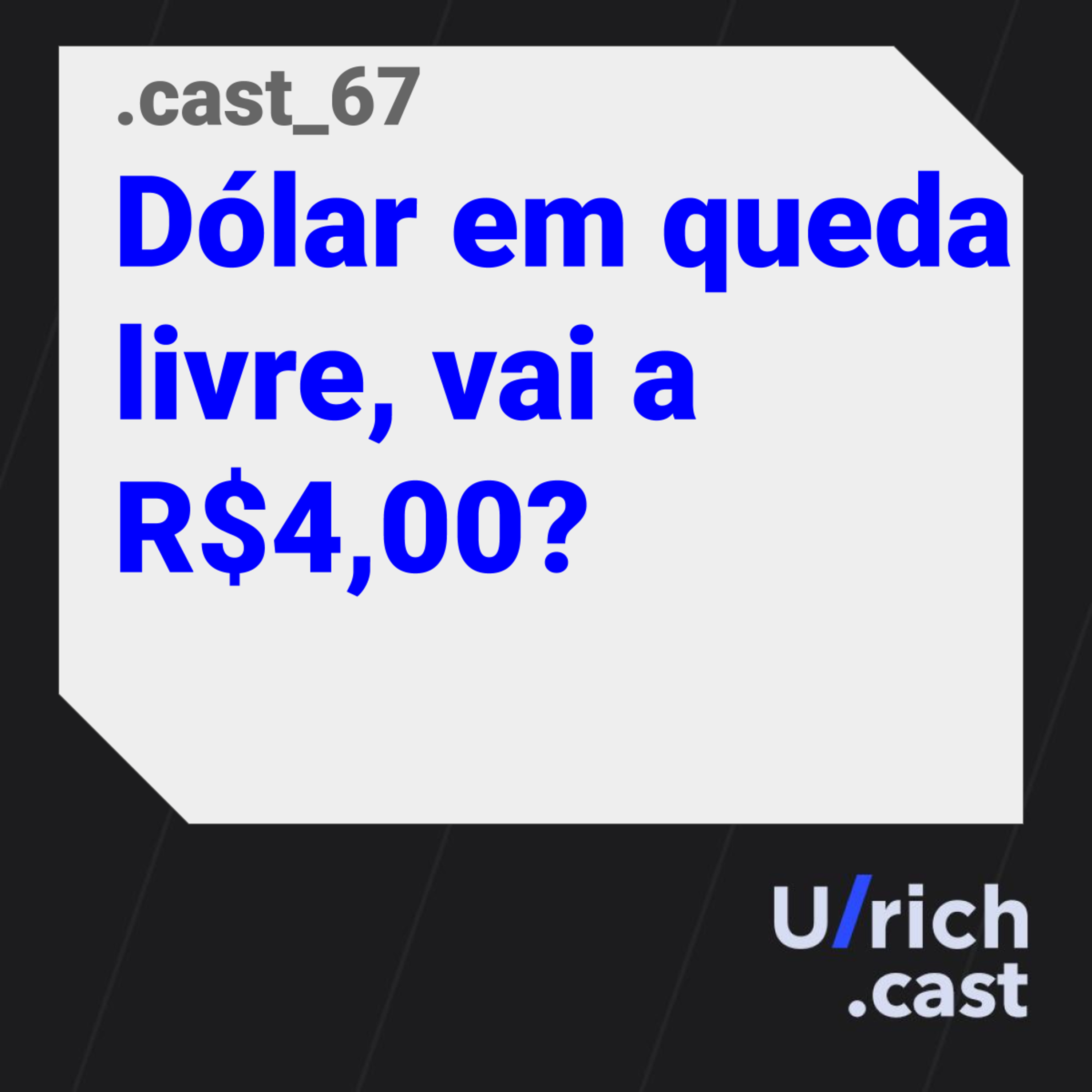 Ep. 67 - Dólar em queda livre, vai a R$4,00?