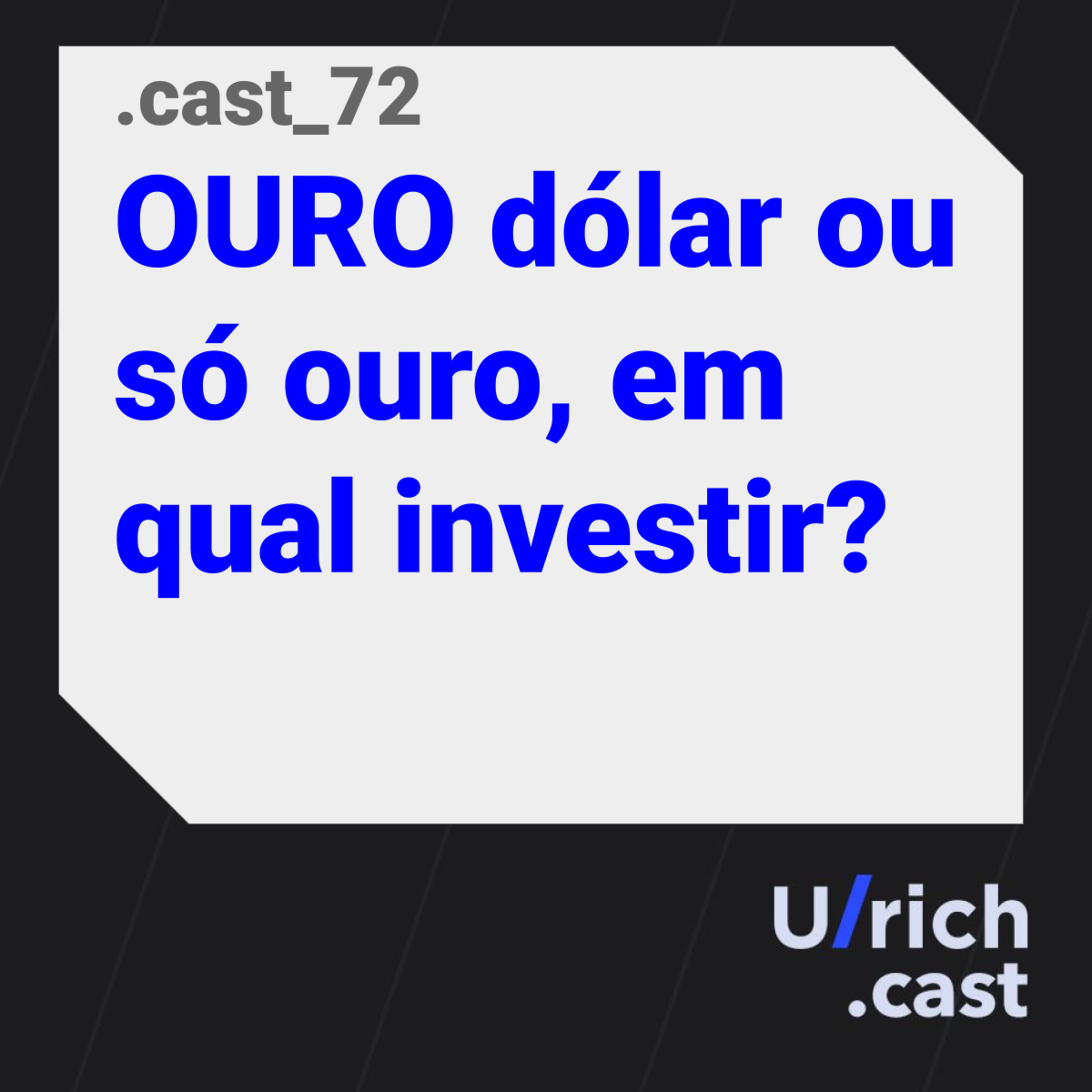Ep. 72 - OURO dólar ou só ouro, em qual investir?