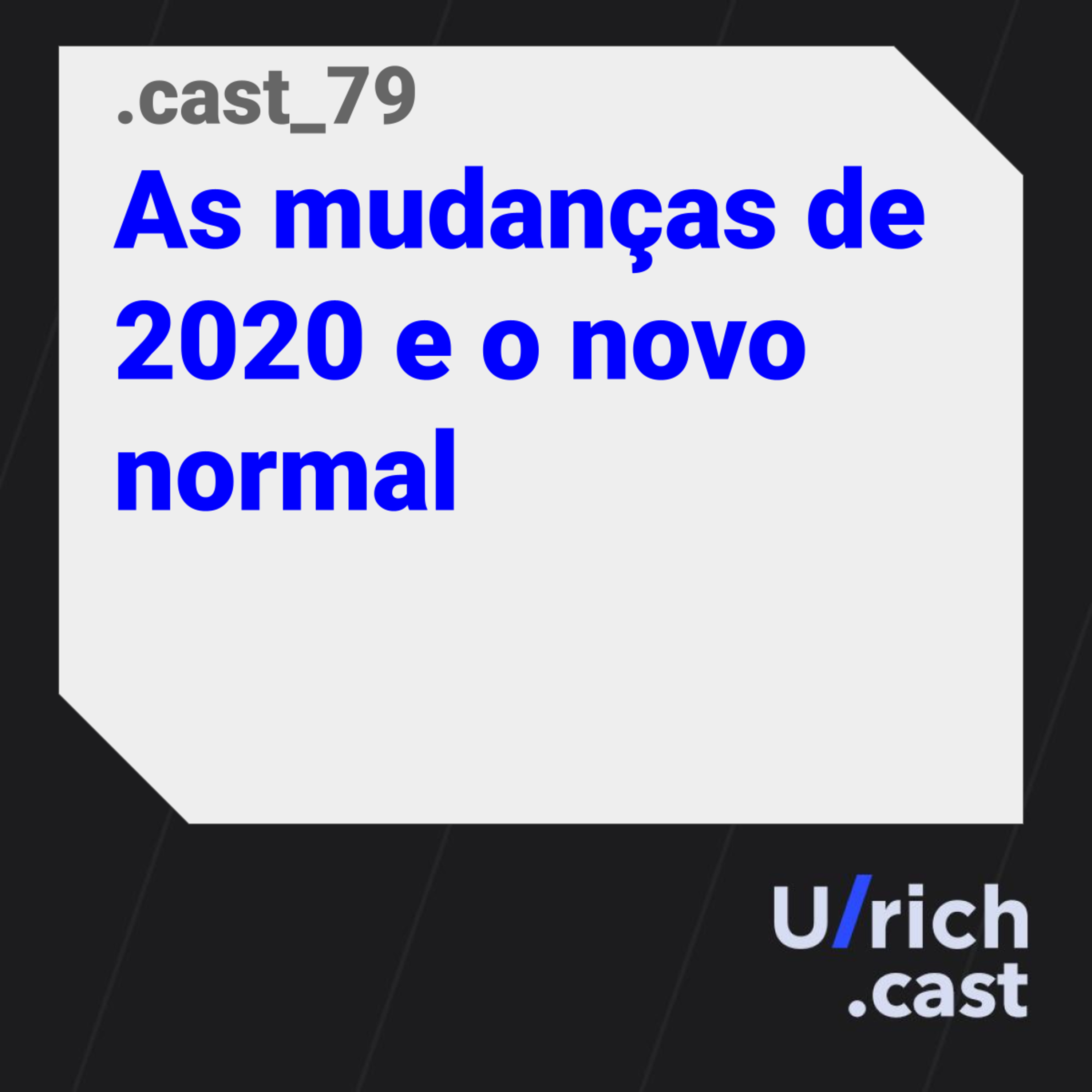 Ep. 79 - As mudanças de 2020 e o novo normal