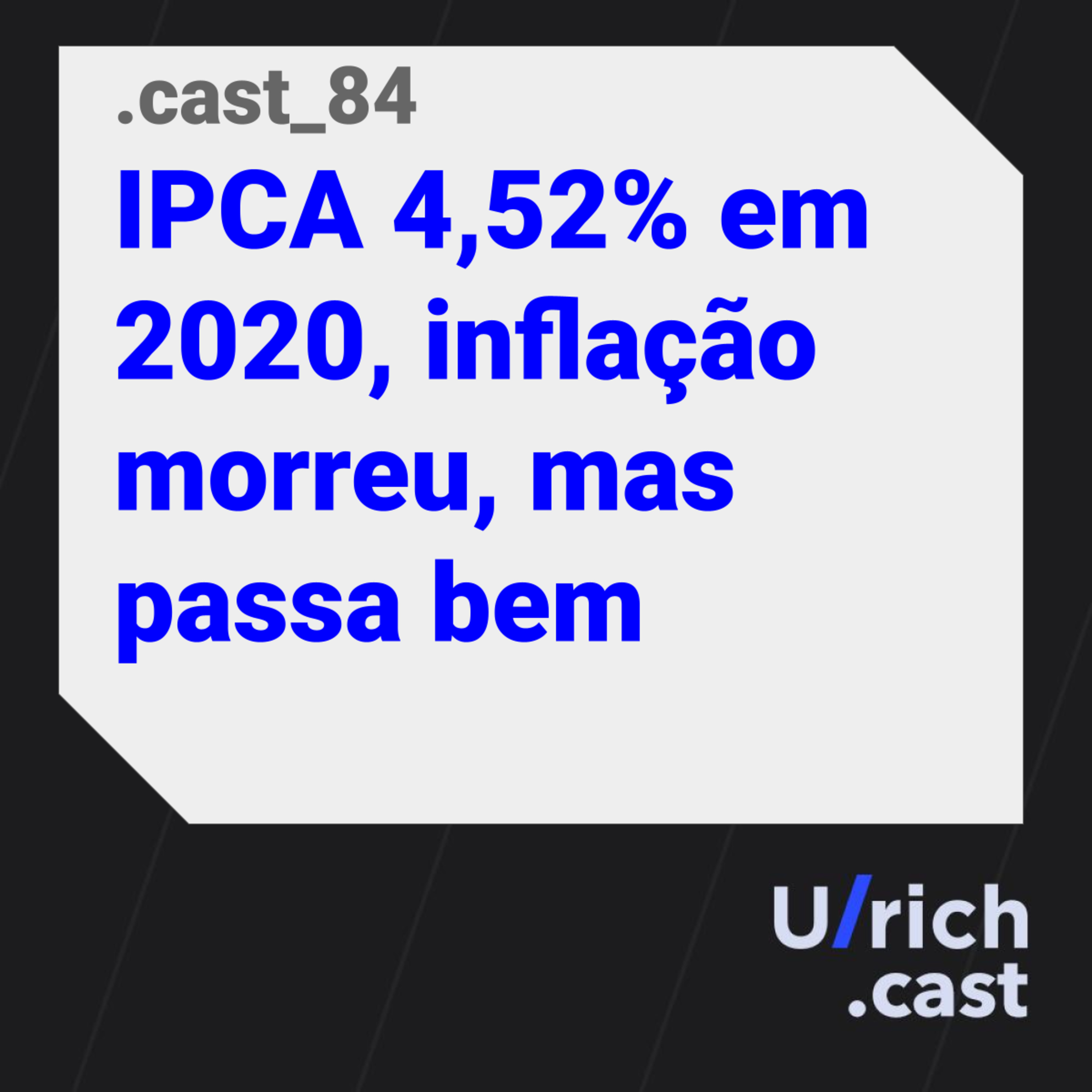 Ep. 84 - IPCA 4,52% em 2020, inflação morreu, mas passa bem