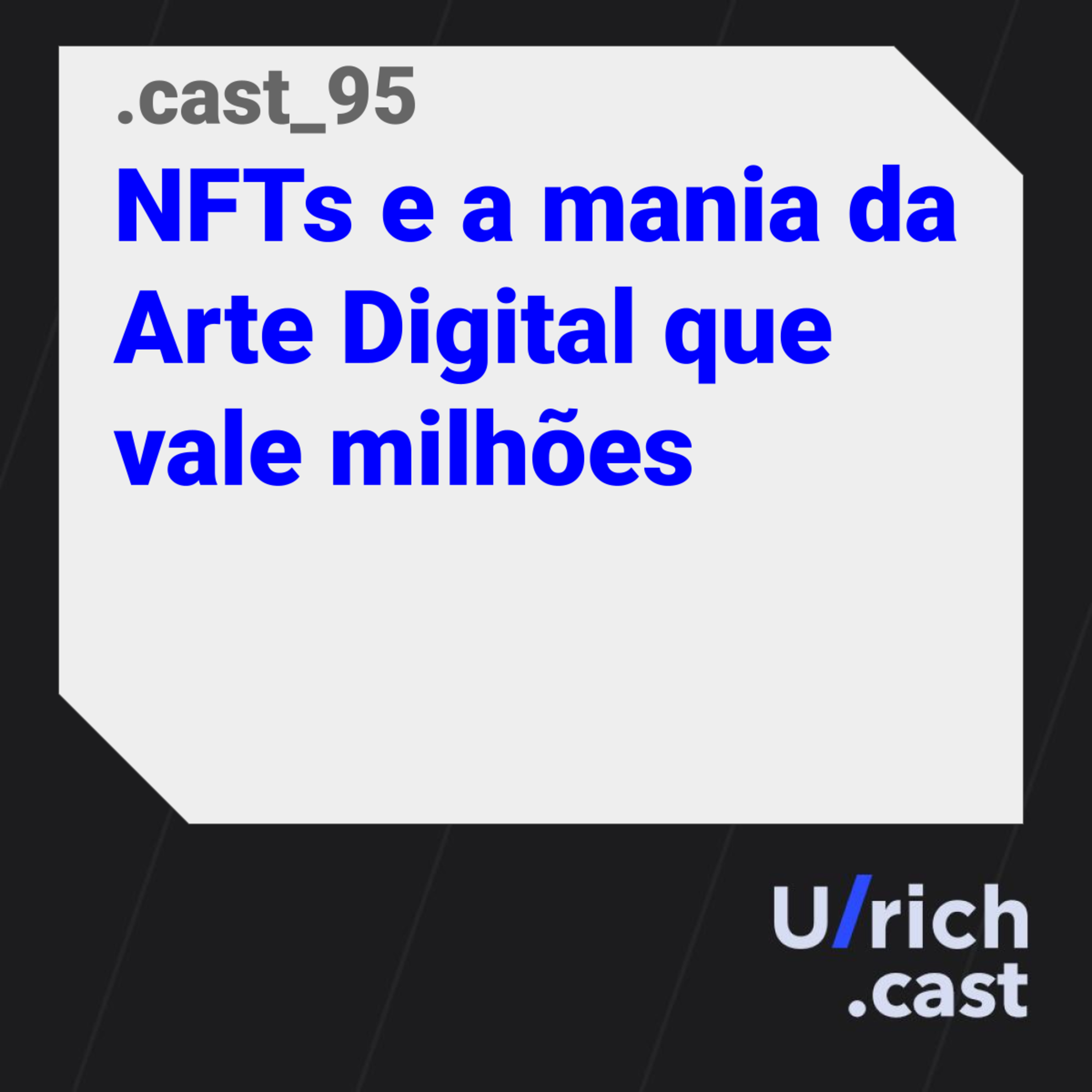 Ep. 95 - NFTs e a mania da Arte Digital que vale milhões