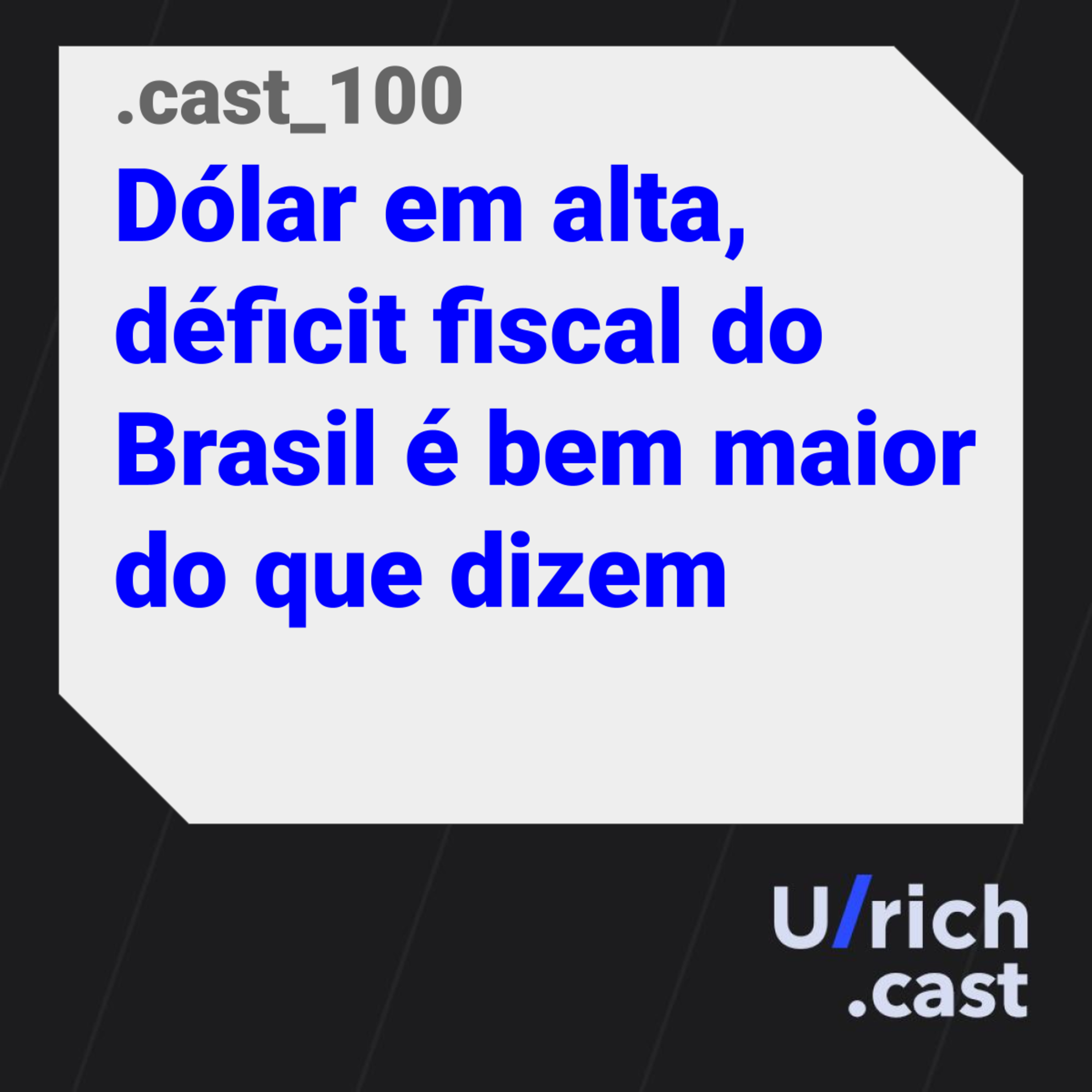 Ep. 100 - Dólar em alta, déficit fiscal do Brasil é bem maior do que dizem
