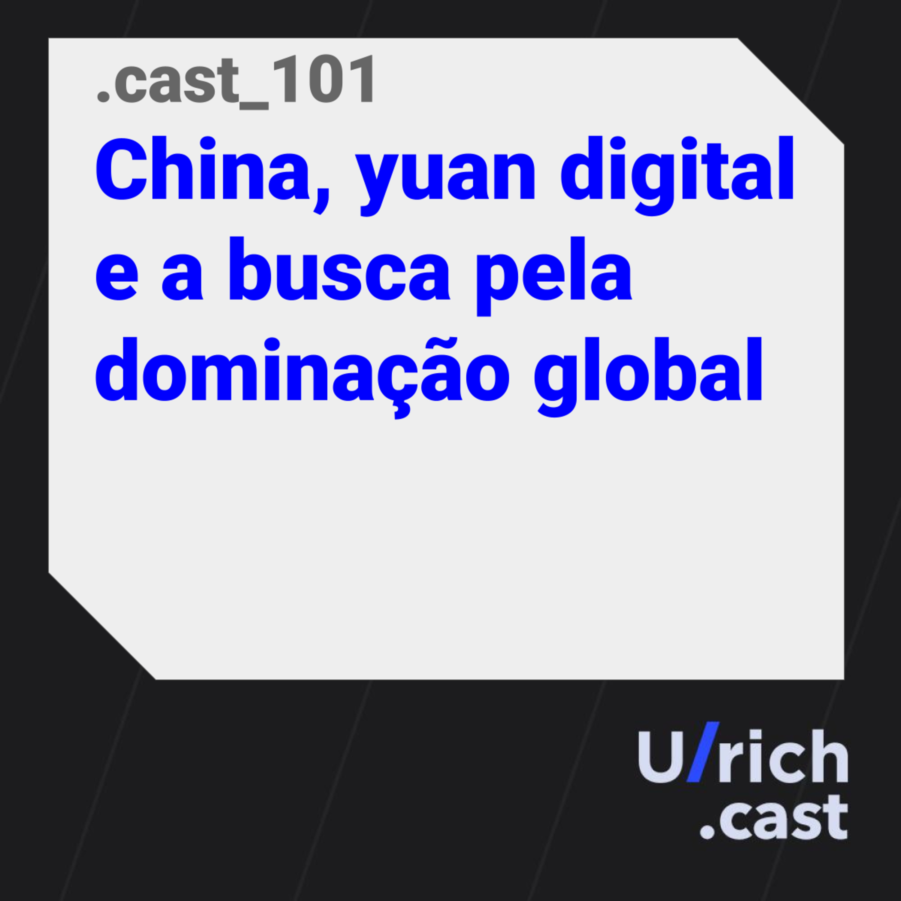 Ep. 101 - China, yuan digital e a busca pela dominação global