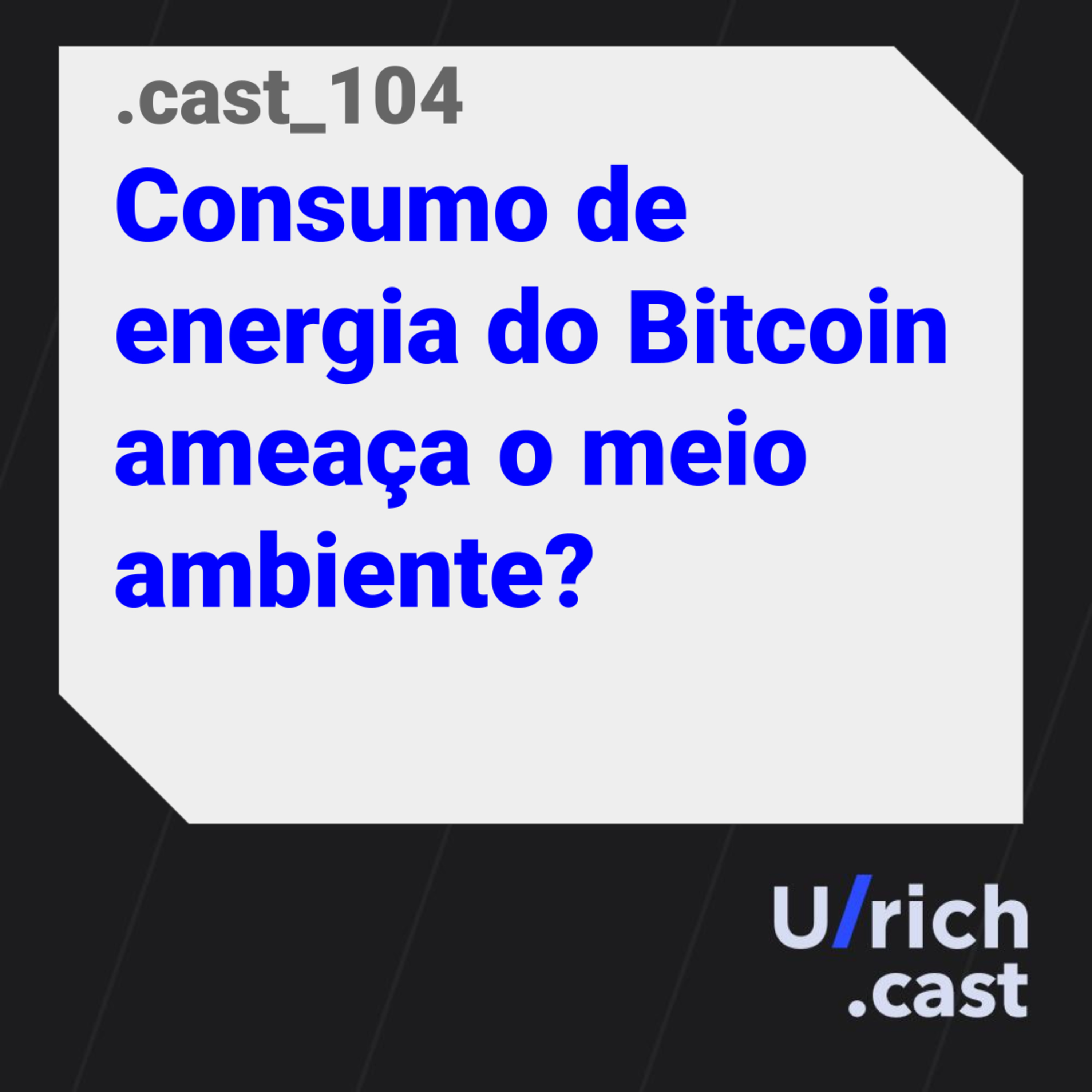 Ep. 104 - Consumo de energia do Bitcoin ameaça o meio ambiente?