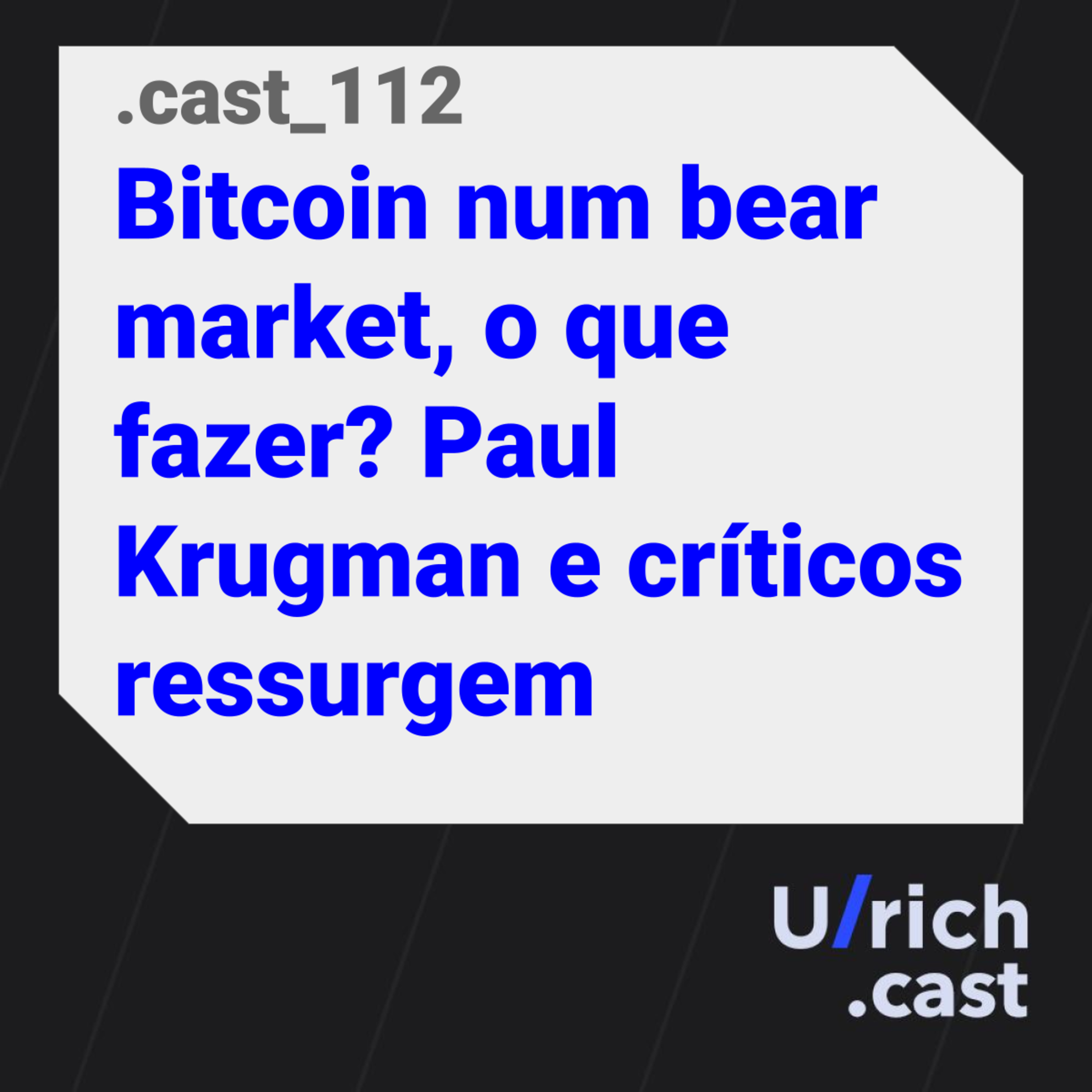 Ep. 112 - Bitcoin num bear market, o que fazer? Paul Krugman e críticos ressurgem