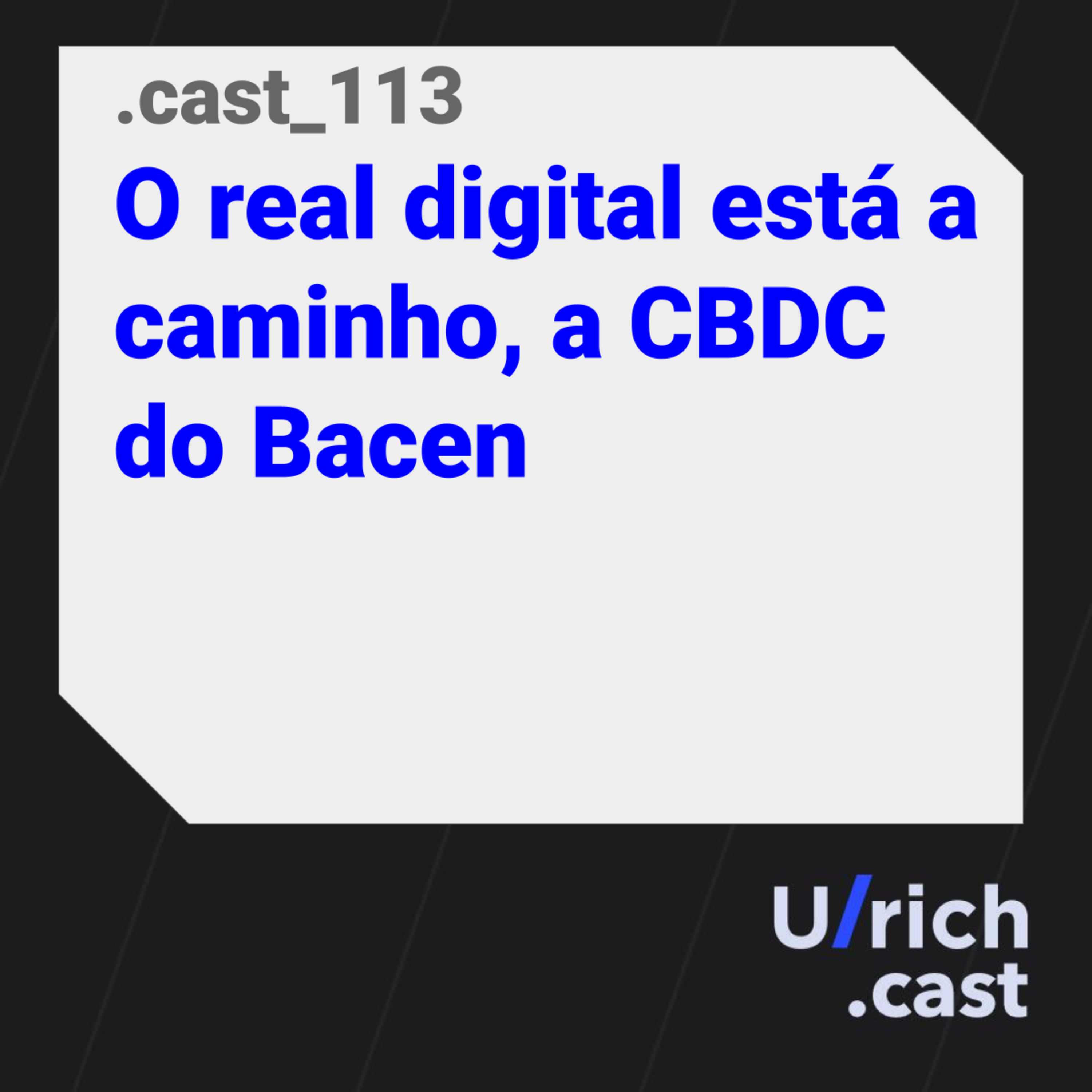 Ep. 113 - O real digital está a caminho, a CBDC do Bacen
