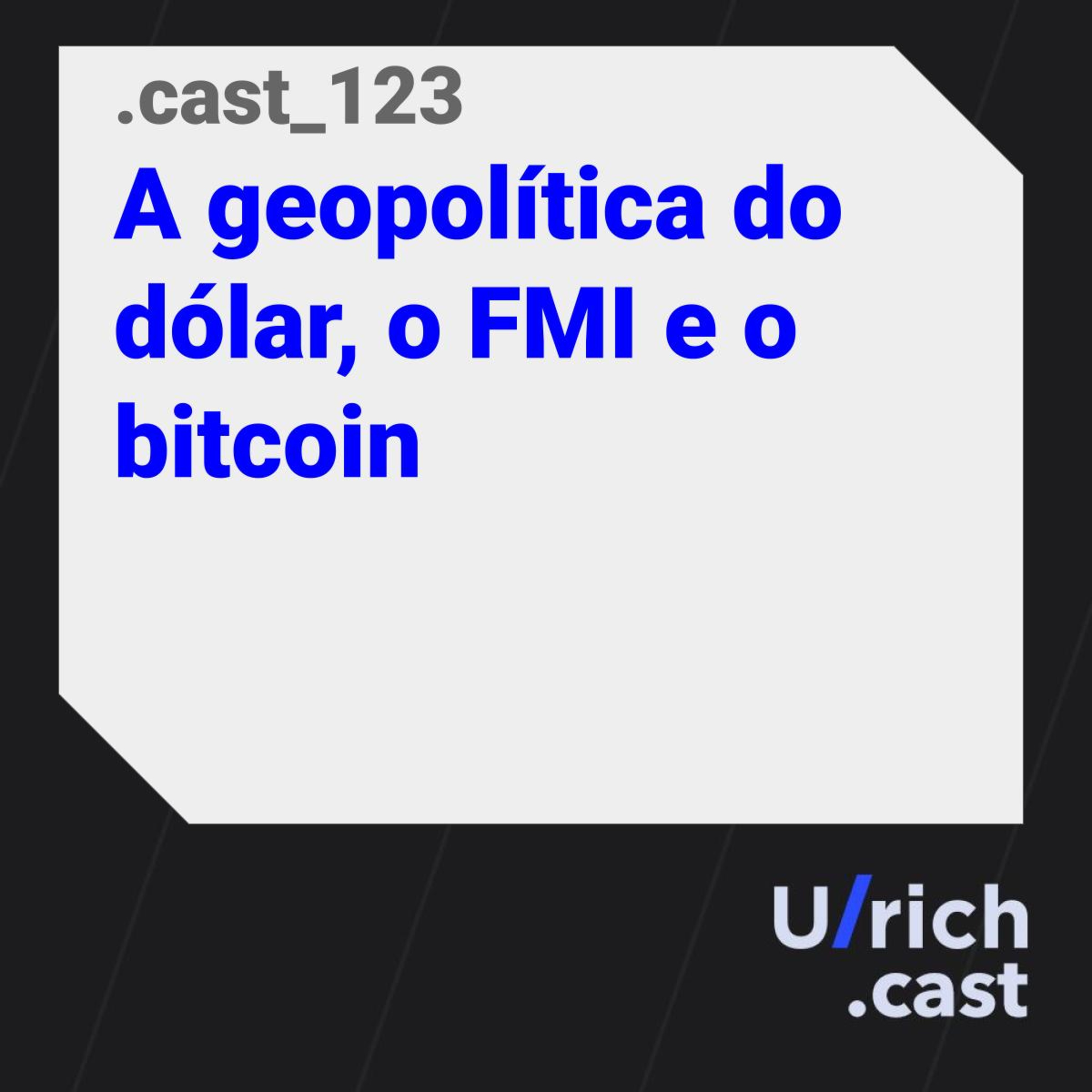 Ep. 123 - A geopolítica do dólar, o FMI e o bitcoin