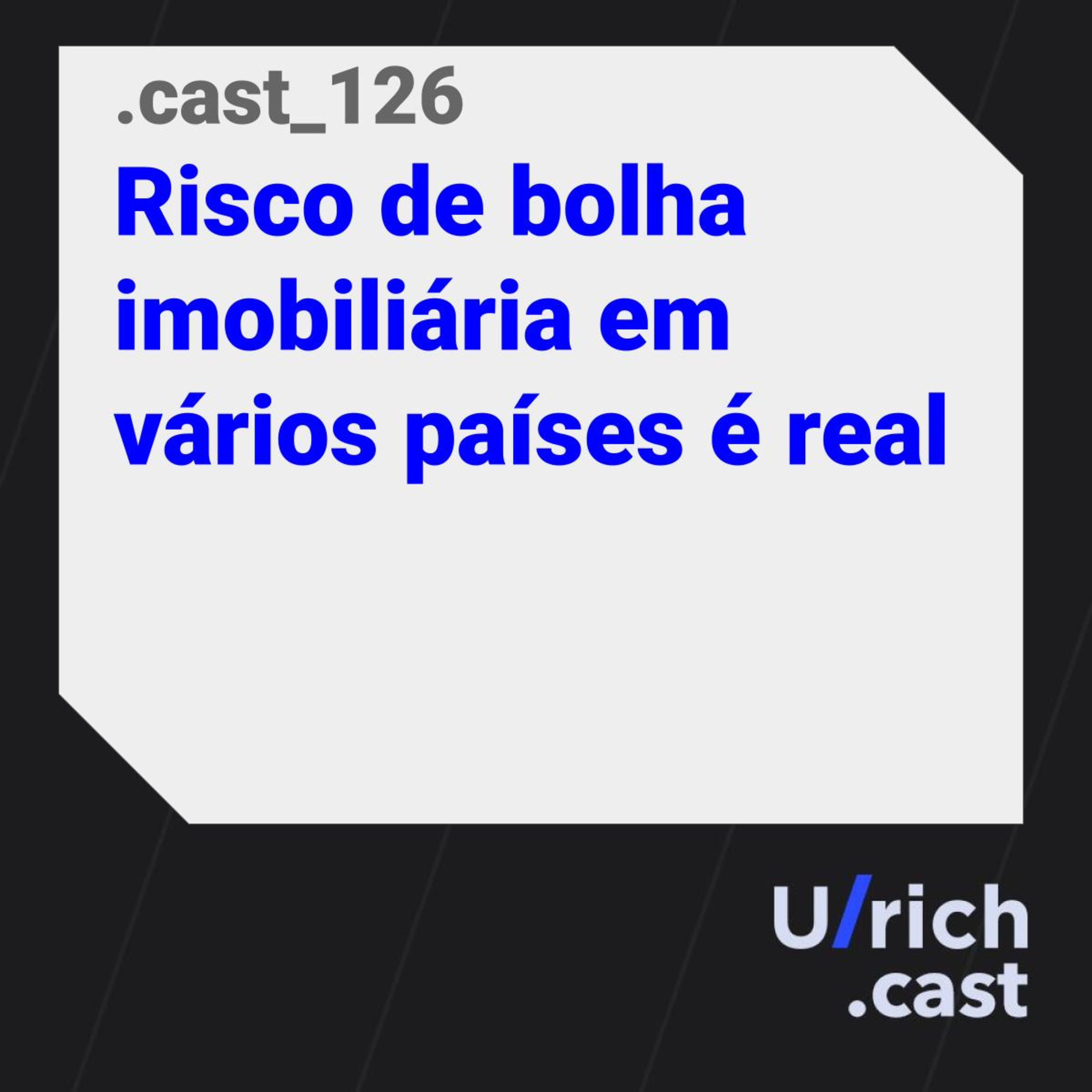 Ep. 126 - Risco de bolha imobiliária em vários países é real