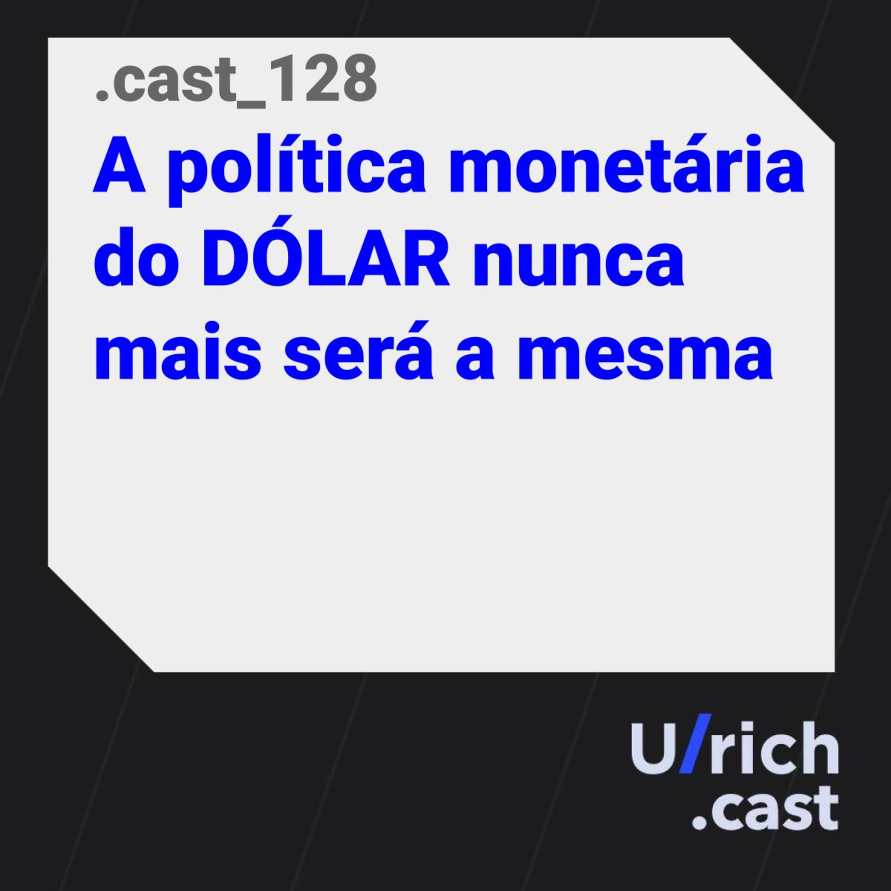 Ep. 128 - A política monetária do DÓLAR nunca mais será a mesma