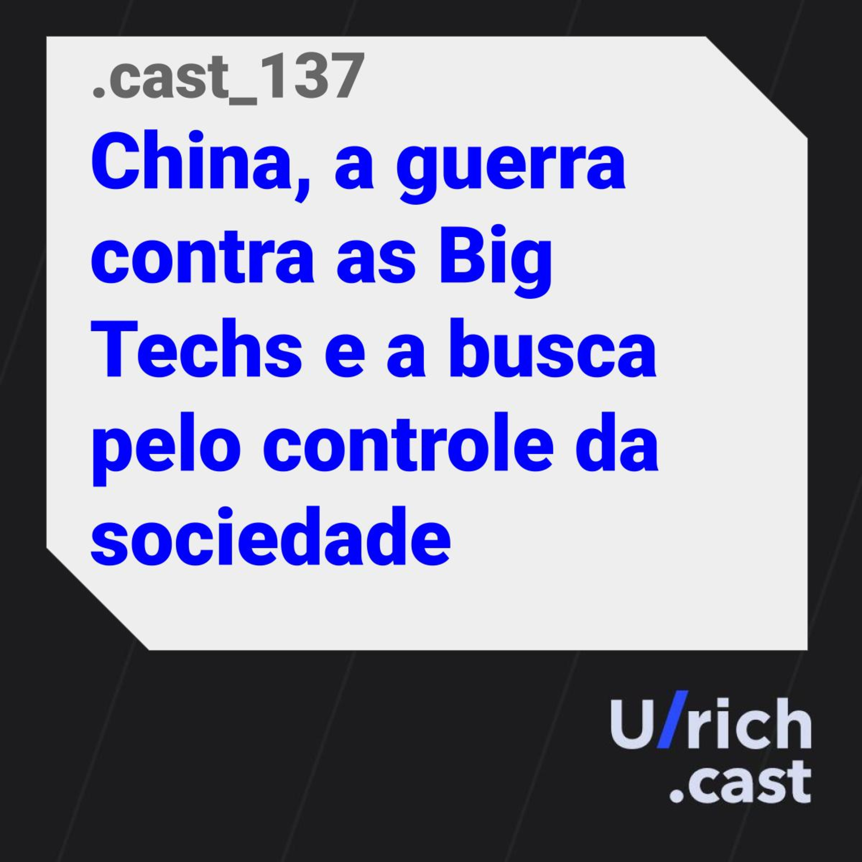 Ep. 137 - China, a guerra contra as Big Techs e a busca pelo controle da sociedade