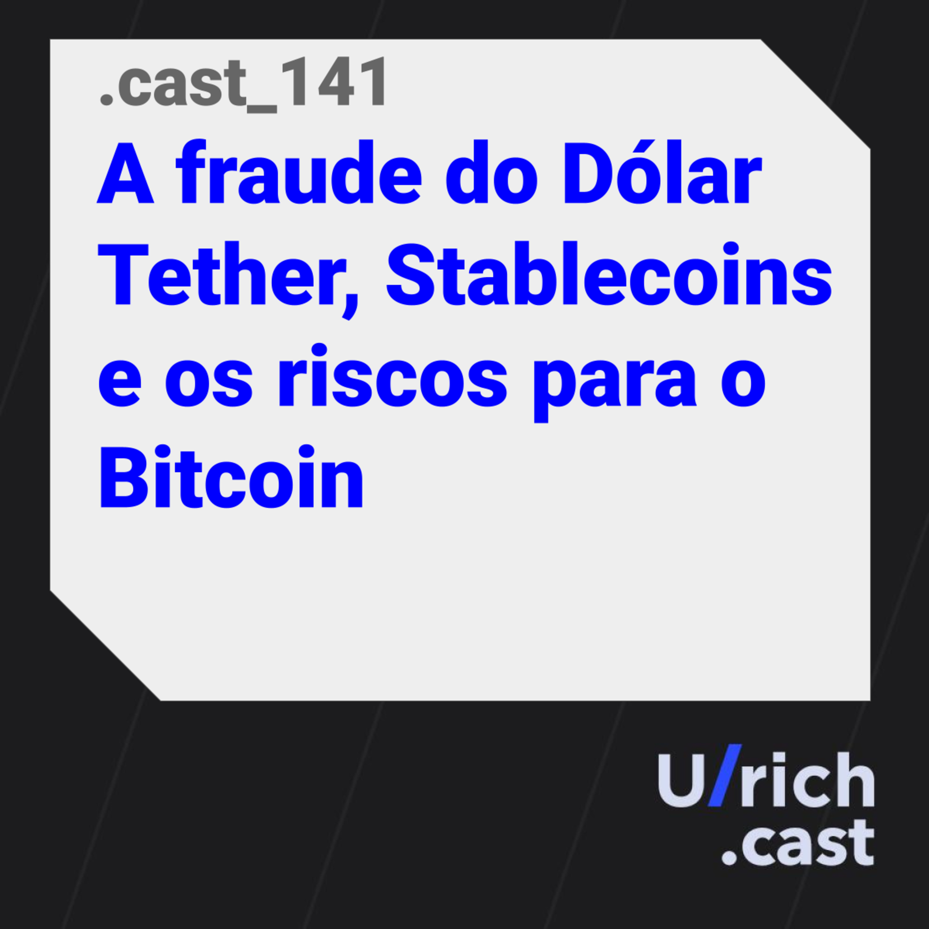 Ep. 141 - A fraude do Dólar Tether, Stablecoins e os riscos para o Bitcoin
