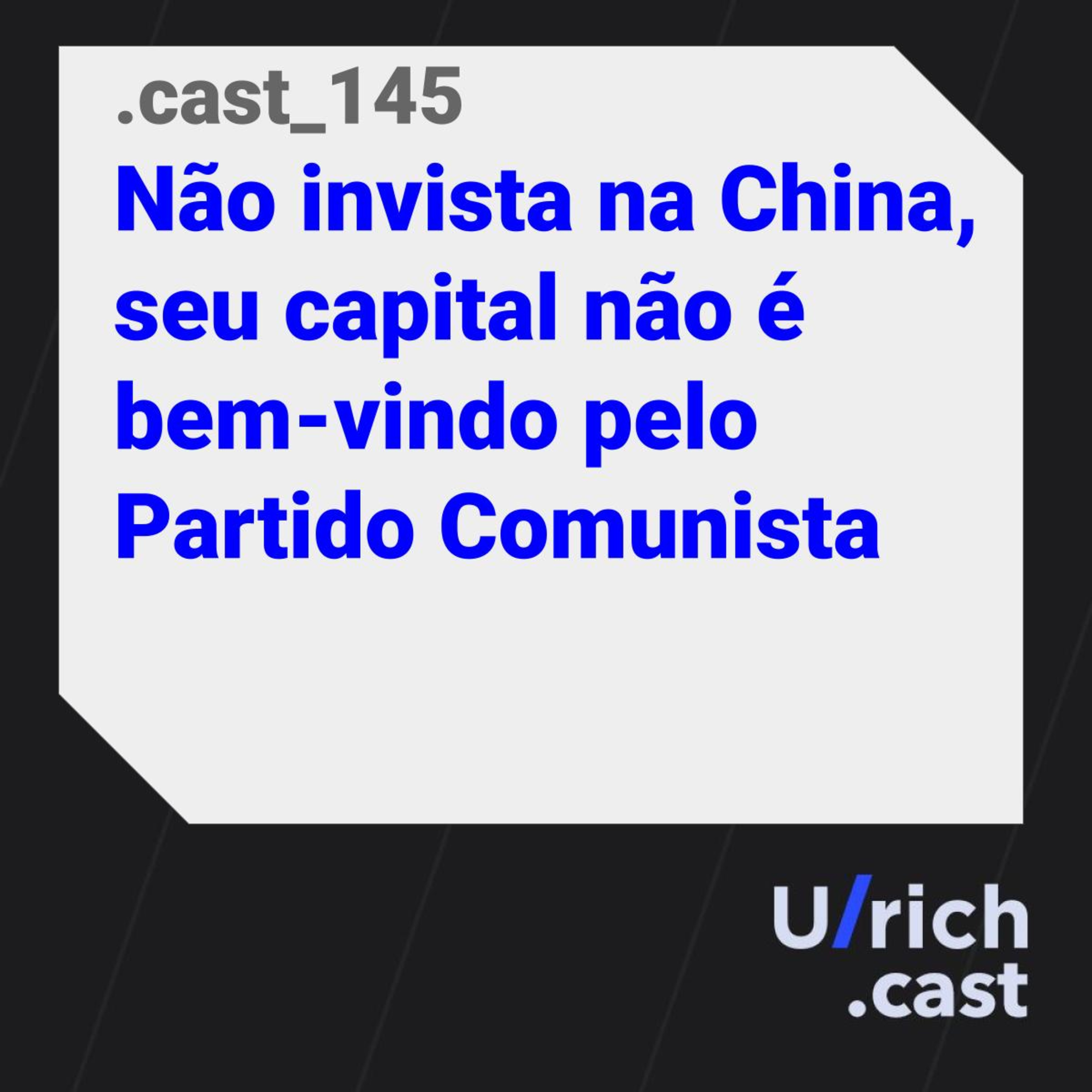 Ep. 145 - Não invista na China, seu capital não é bem-vindo pelo Partido Comunista