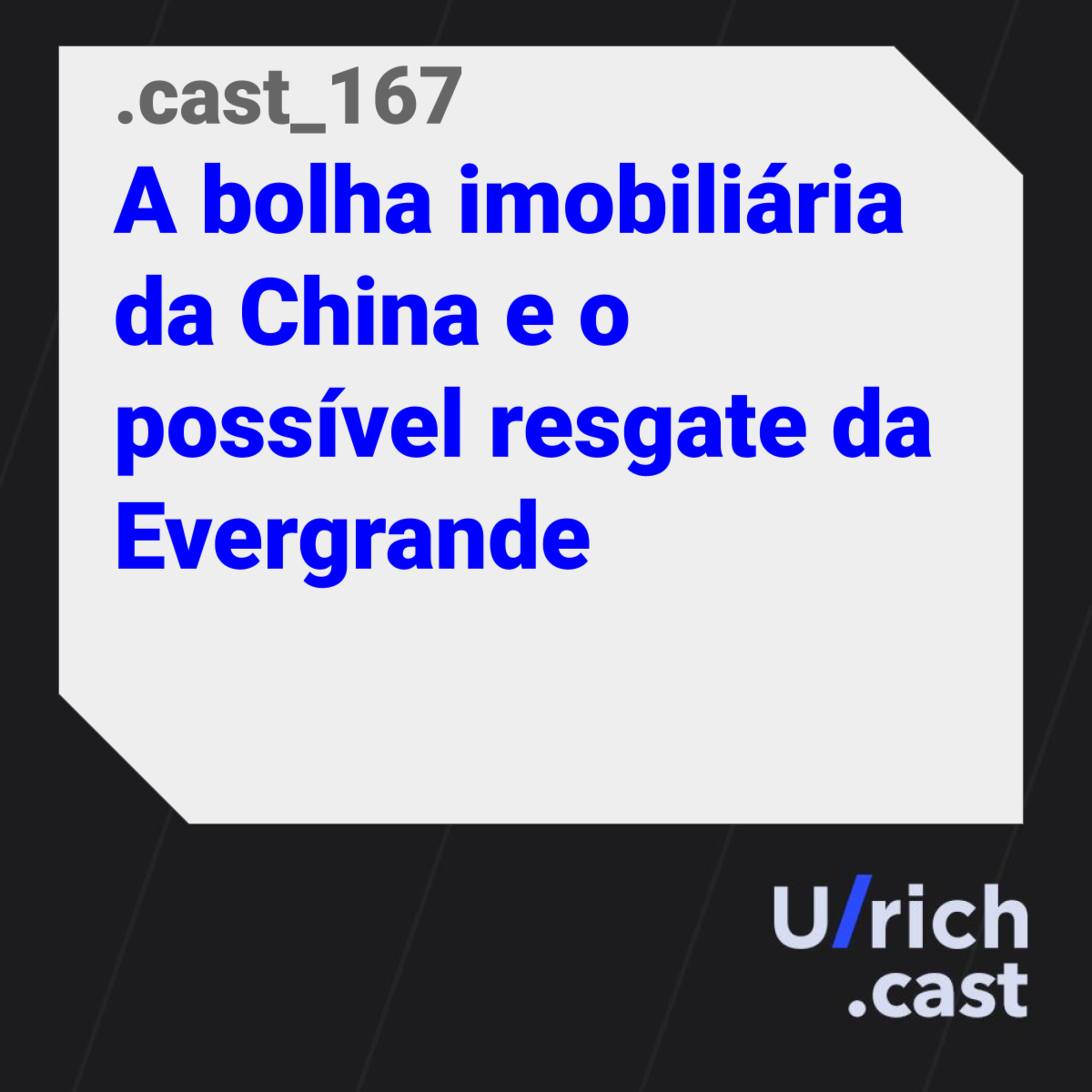 Ep. 167 A bolha imobiliária da China e o possível resgate da Evergrande