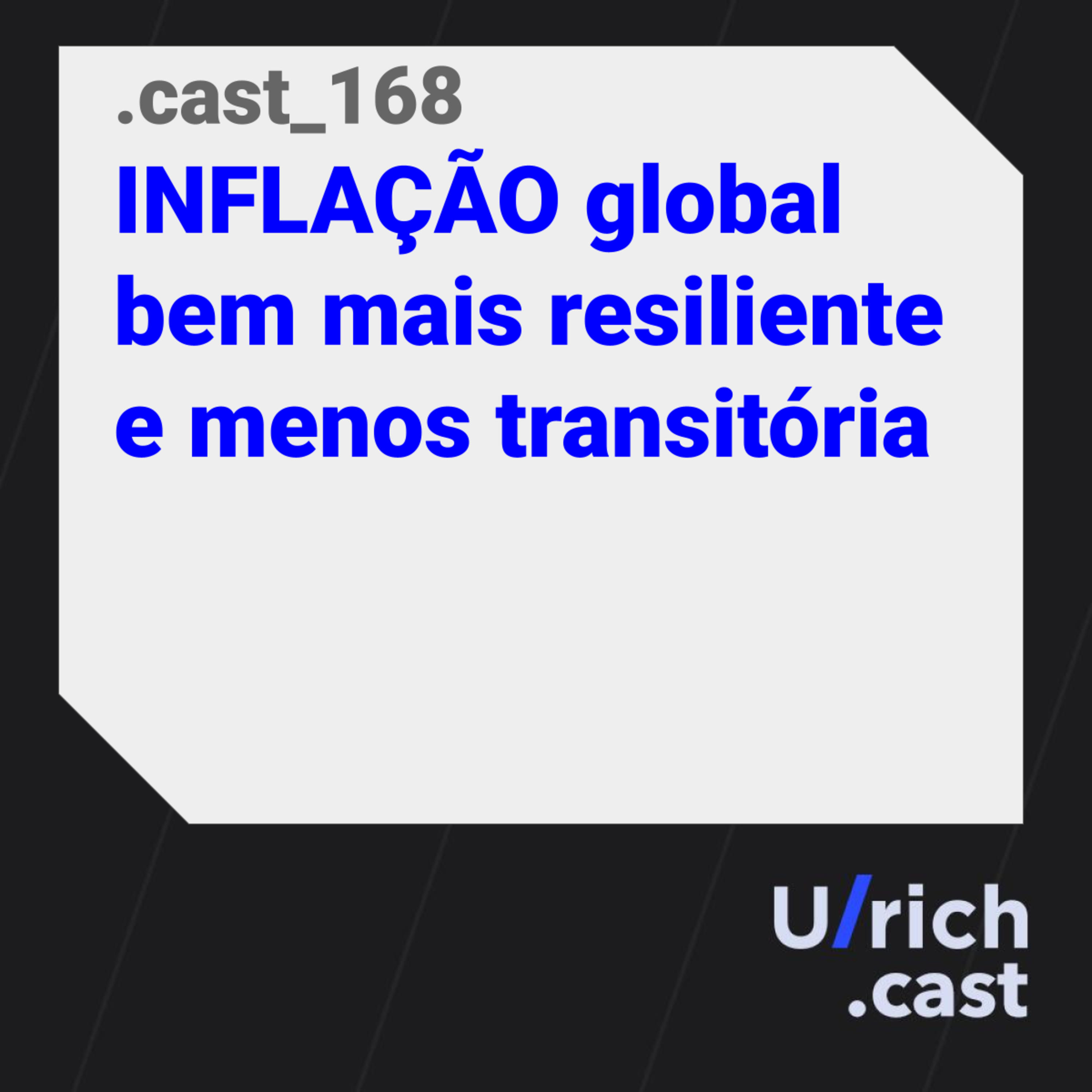 Ep. 168 INFLAÇÃO global bem mais resiliente e menos transitória