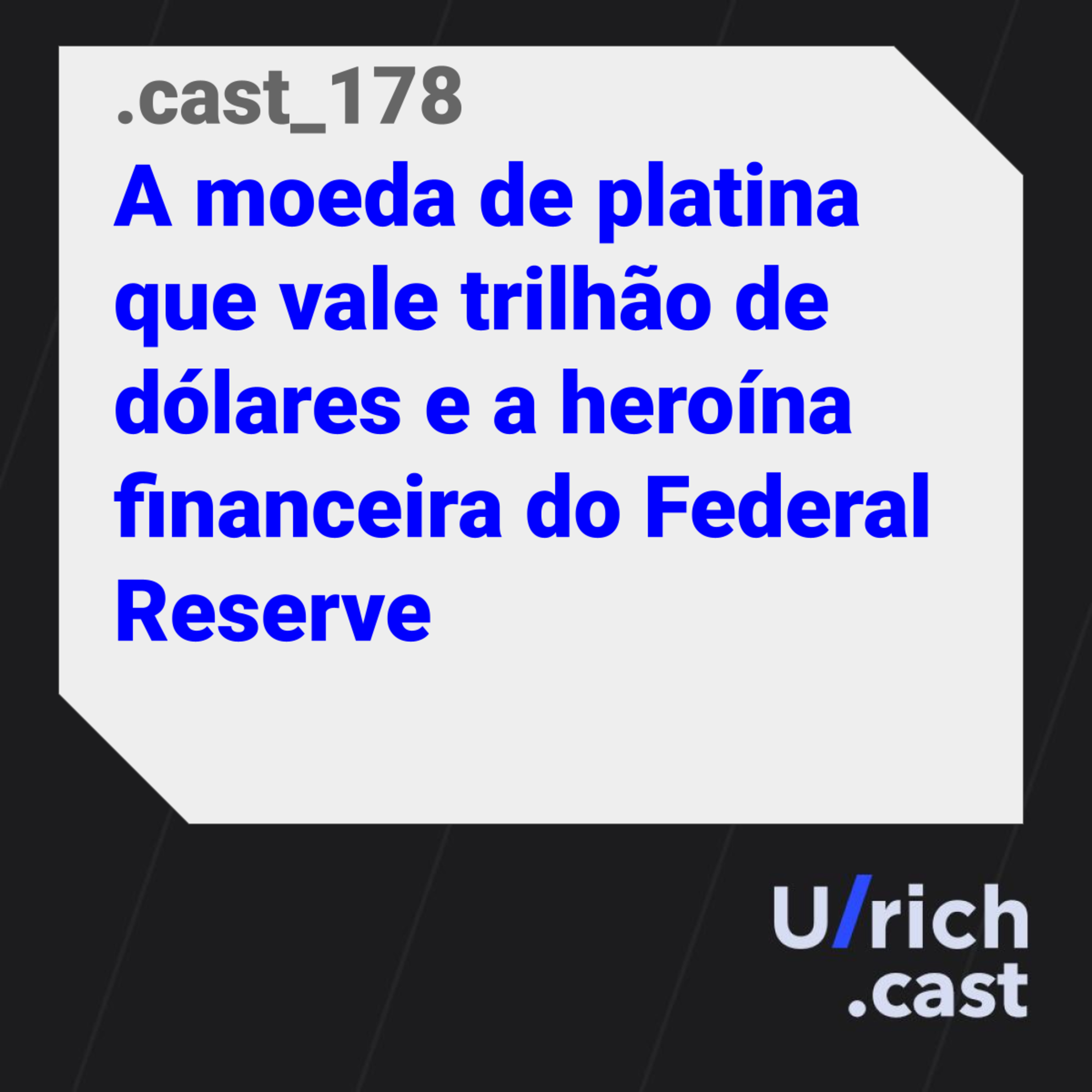 Ep. 178 - A moeda de platina que vale trilhão de dólares e a heroína financeira do Federal Reserve
