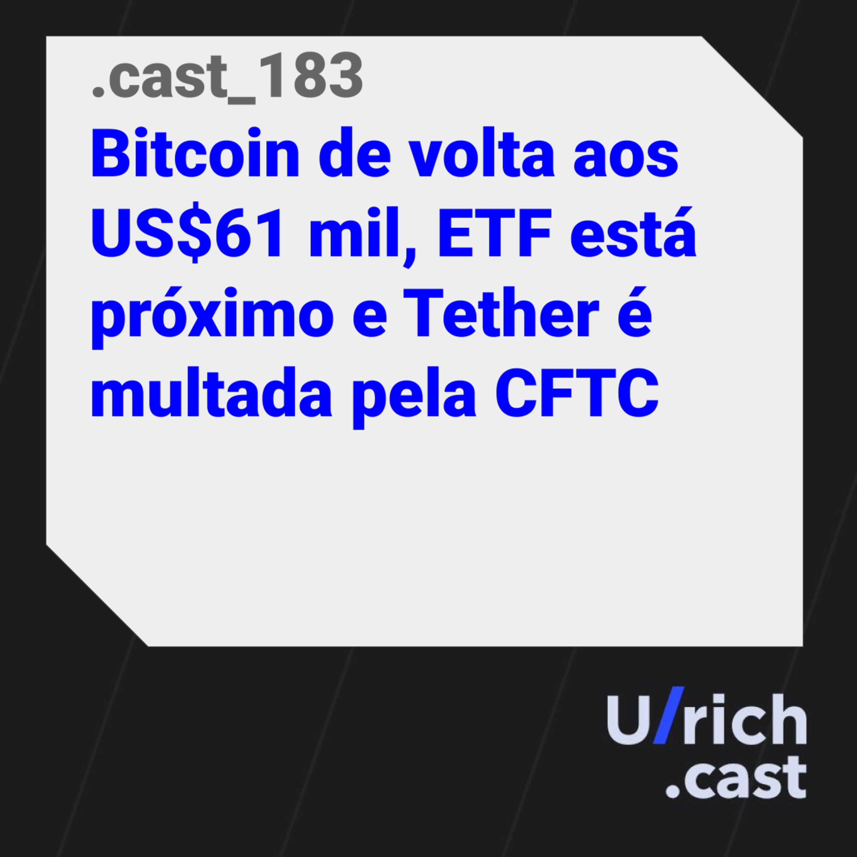 Ep. 183 - Bitcoin de volta aos US$61 mil, ETF está próximo e Tether é multada pela CFTC