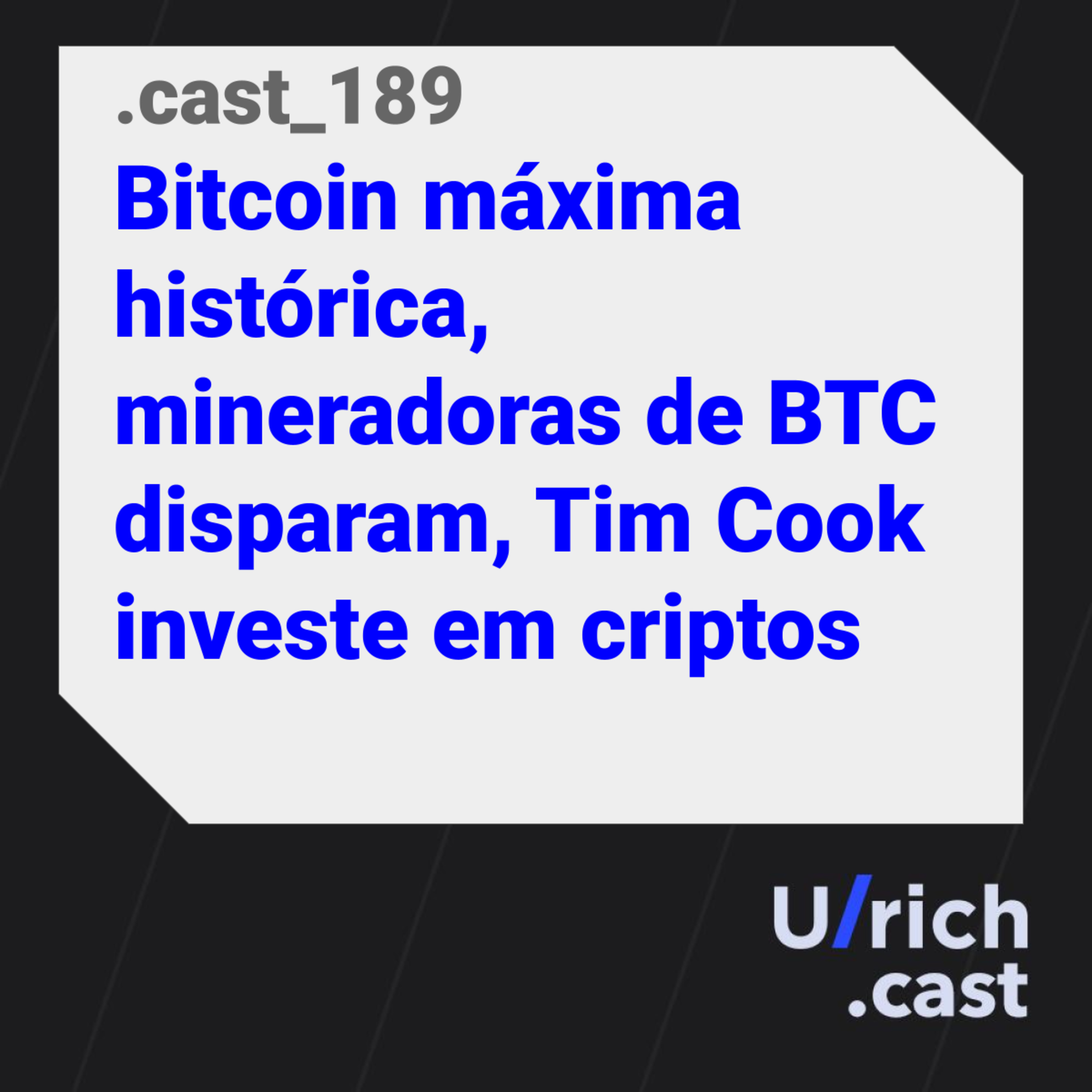 189 - Bitcoin máxima histórica, mineradoras de BTC disparam, Tim Cook investe em criptos