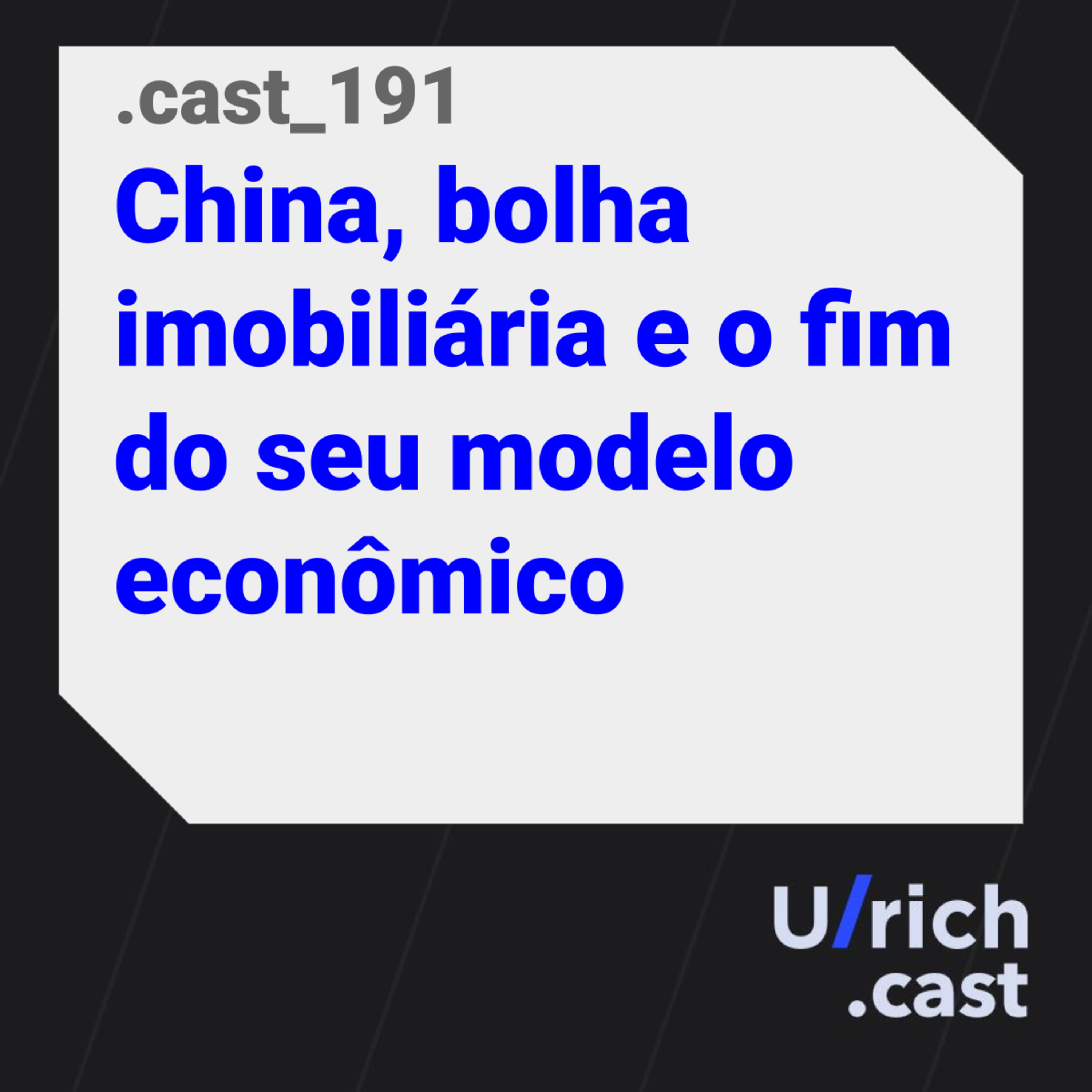 Ep. 191 - China, bolha imobiliária e o fim do seu modelo econômico