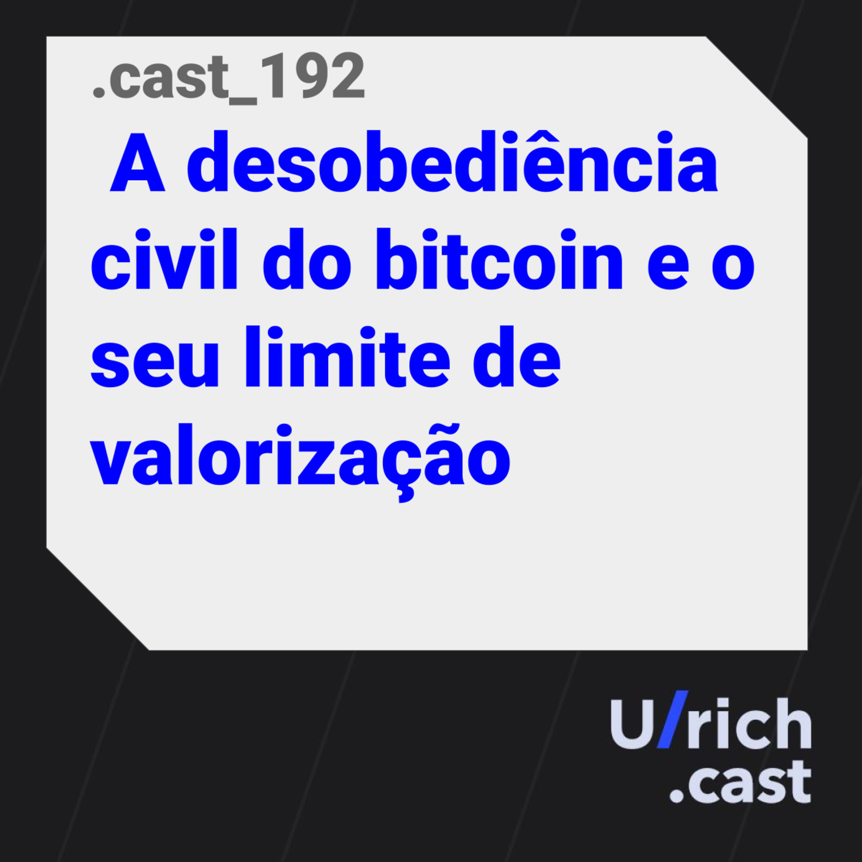 Ep. 192 - A desobediência civil do bitcoin e o seu limite de valorização
