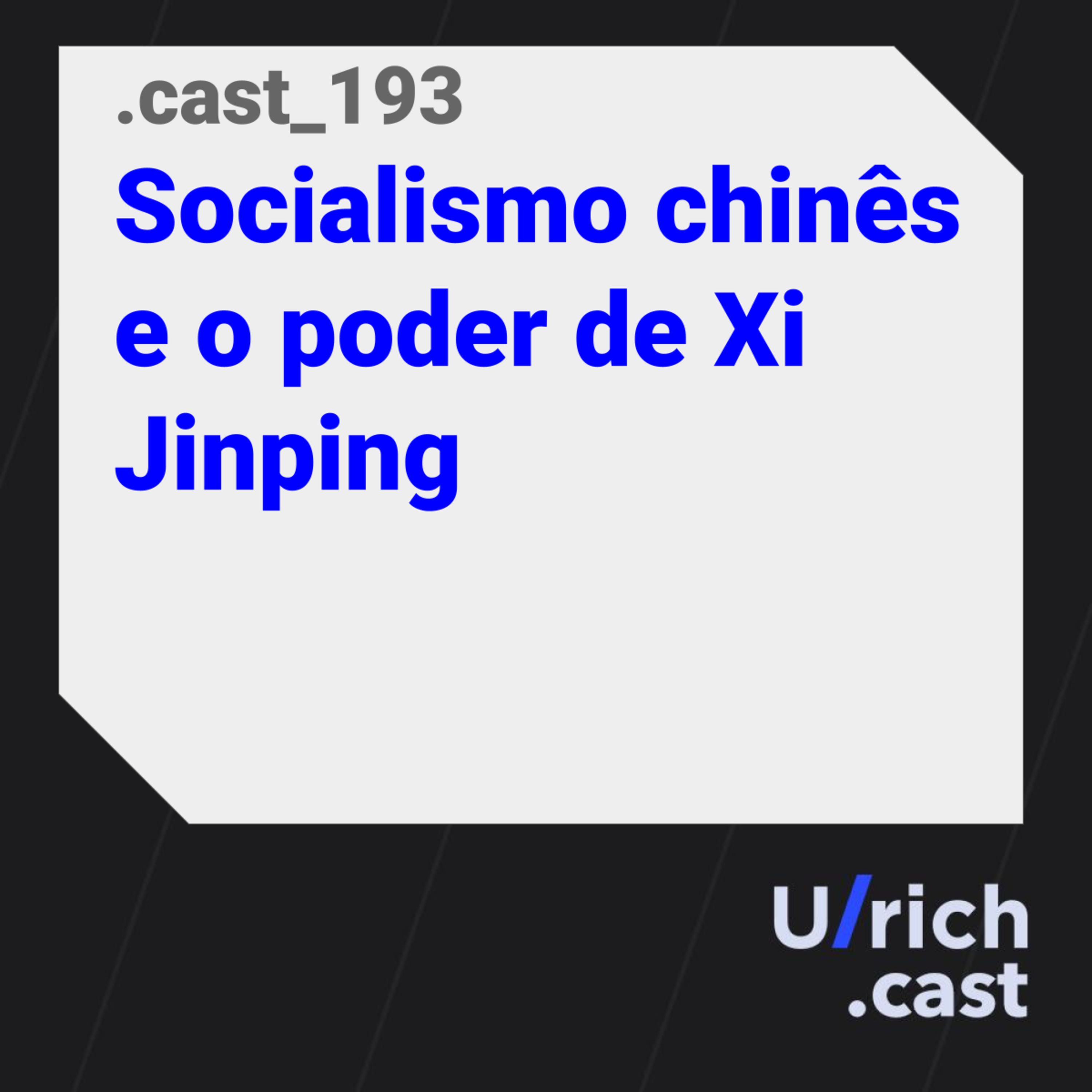 Ep. 193 - Socialismo chinês e o poder de Xi Jinping