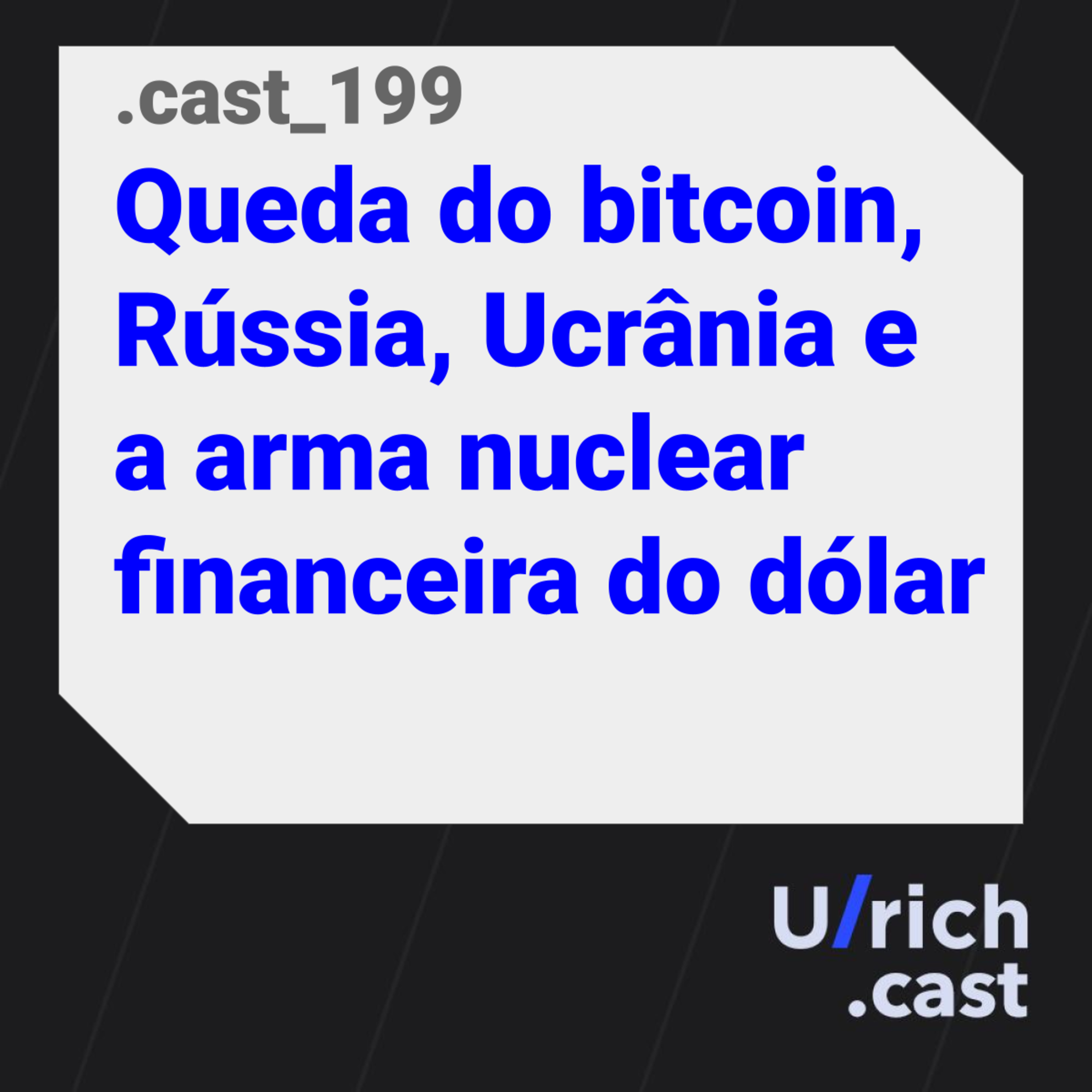 Ep. 199 - Queda do bitcoin, Rússia, Ucrânia e a arma nuclear financeira do dólar