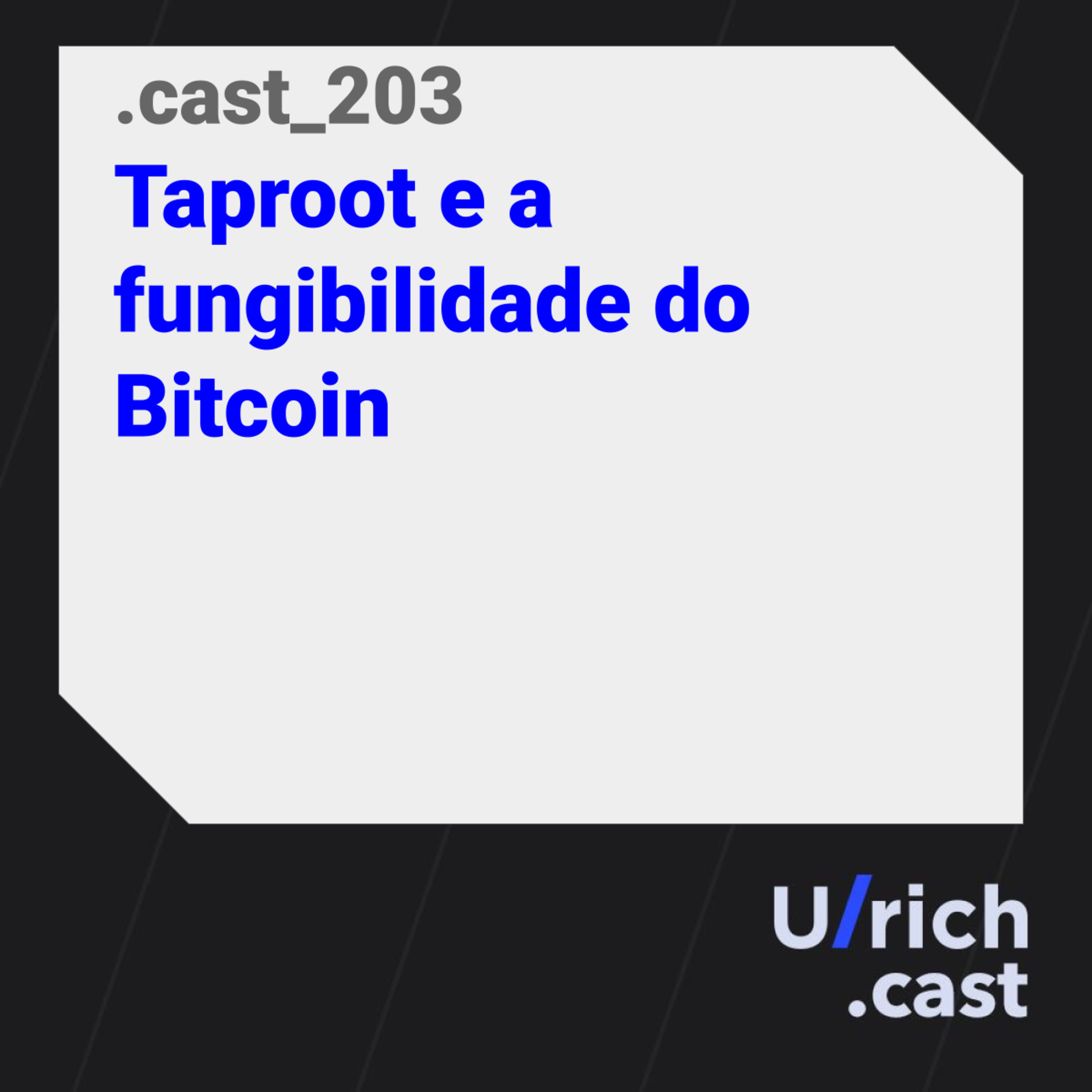 Ep. 203 - Taproot e a fungibilidade do Bitcoin