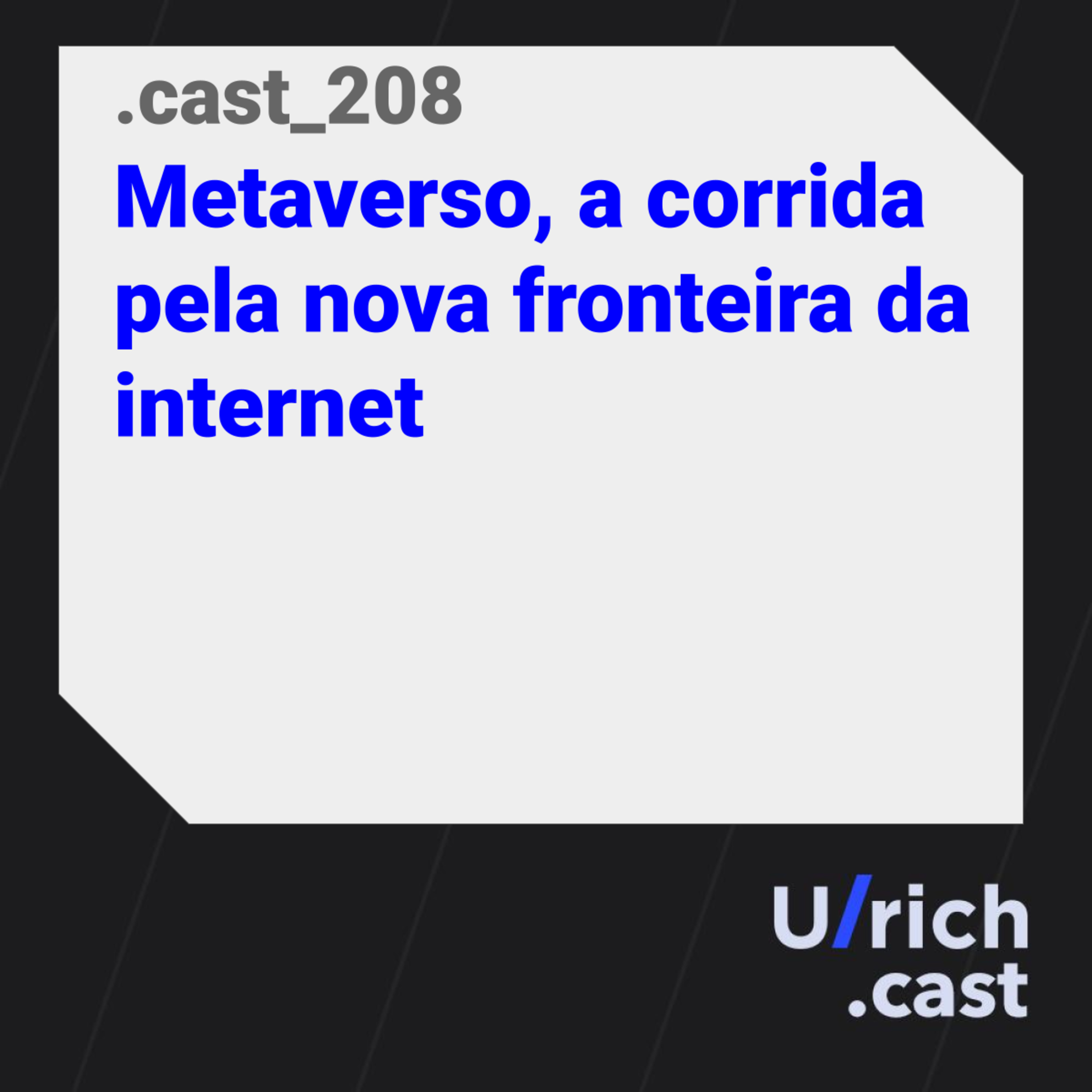 Ep. 208 - Metaverso, a corrida pela nova fronteira da internet
