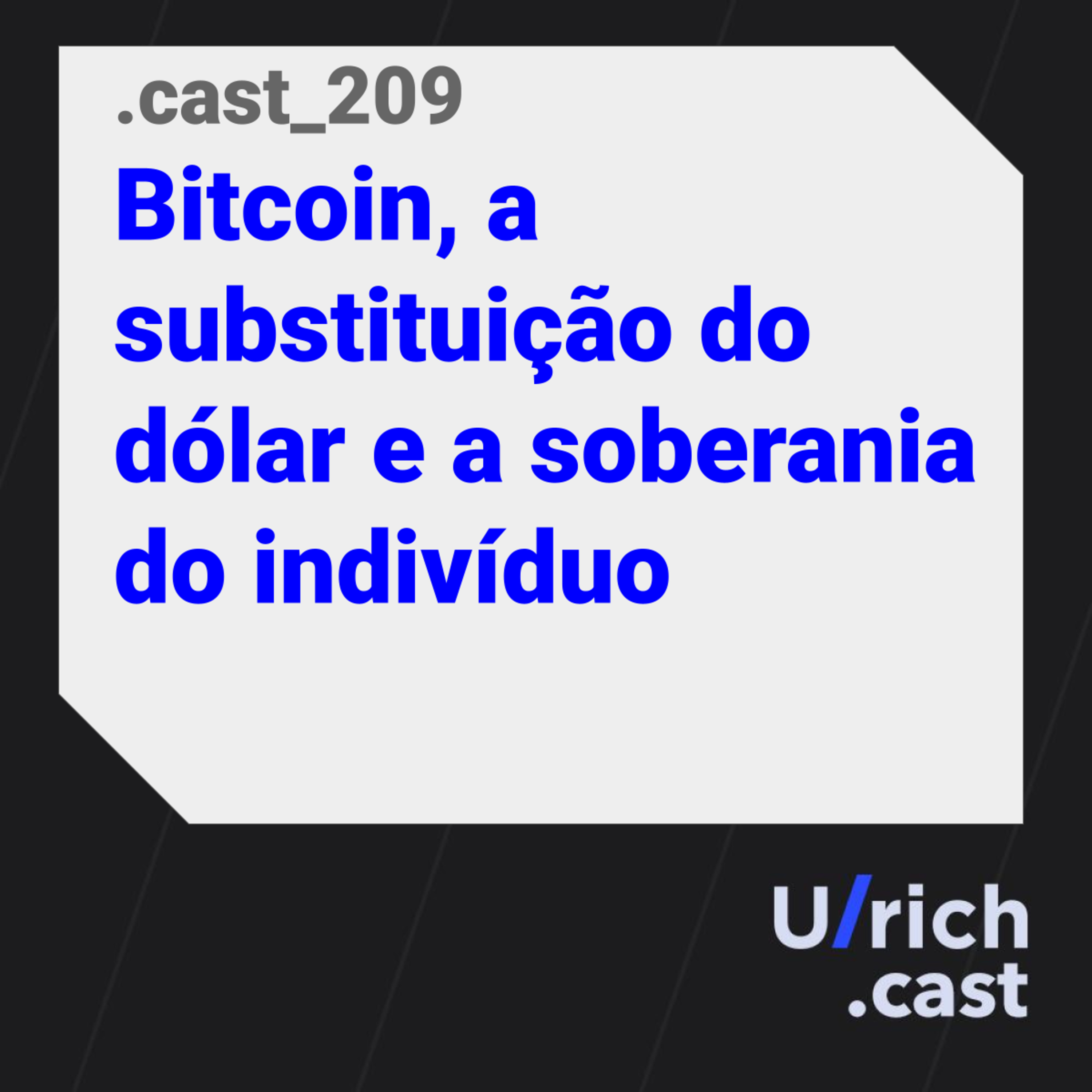 Ep. 209 - Bitcoin, a substituição do dólar e a soberania do indivíduo